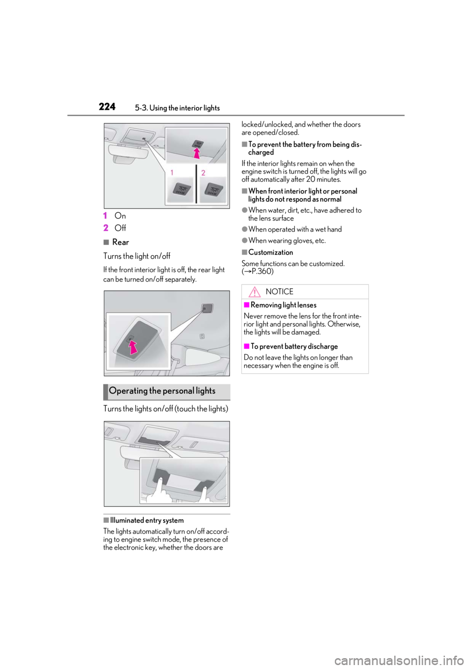 LEXUS RCF 2021 Owners Guide 2245-3. Using the interior lights
1On
2 Off
■Rear
Turns the light on/off
If the front interior light is off, the rear light
can be turned on/off separately.
Turns the lights on/off (touch the light LEXUS RCF 2021 Owners Guide 2245-3. Using the interior lights
1On
2 Off
■Rear
Turns the light on/off
If the front interior light is off, the rear light
can be turned on/off separately.
Turns the lights on/off (touch the light