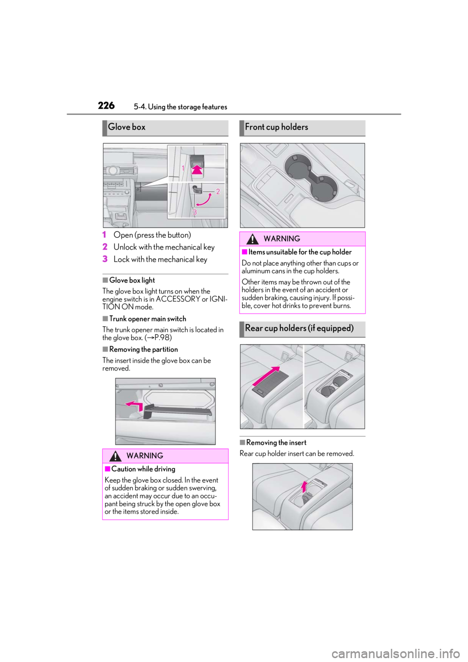 LEXUS RCF 2021 Owners Guide 2265-4. Using the storage features
1Open (press the button)
2 Unlock with the mechanical key
3 Lock with the mechanical key
■Glove box light
The glove box light turns on when the
engine switch is i LEXUS RCF 2021 Owners Guide 2265-4. Using the storage features
1Open (press the button)
2 Unlock with the mechanical key
3 Lock with the mechanical key
■Glove box light
The glove box light turns on when the
engine switch is i