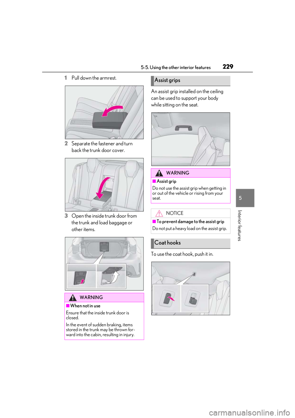 LEXUS RCF 2021 Owners Manual 2295-5. Using the other interior features
5
Interior features
1Pull down the armrest.
2 Separate the fastener and turn
back the trunk door cover.
3 Open the inside trunk door from
the trunk and load LEXUS RCF 2021 Owners Manual 2295-5. Using the other interior features
5
Interior features
1Pull down the armrest.
2 Separate the fastener and turn
back the trunk door cover.
3 Open the inside trunk door from
the trunk and load