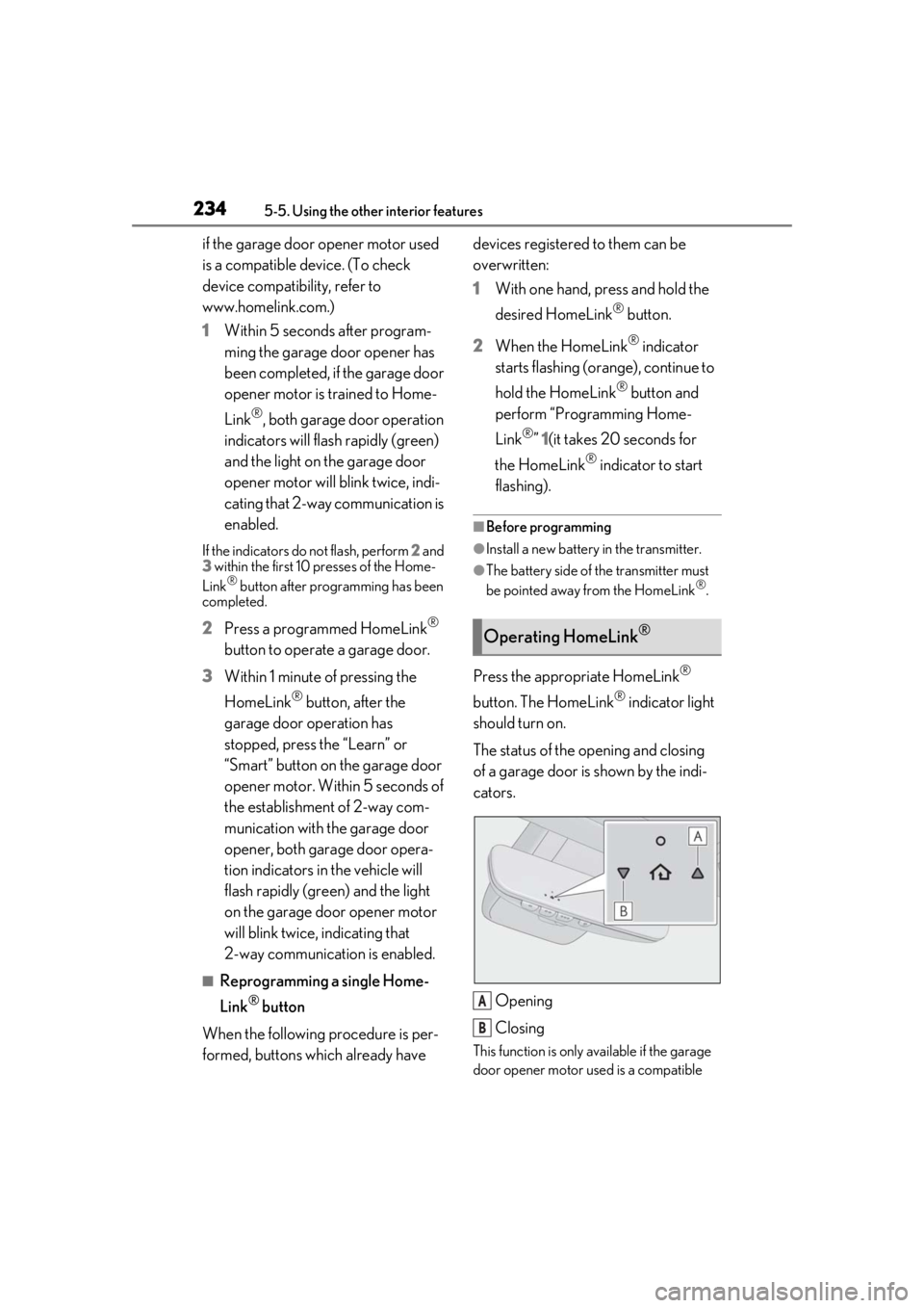 LEXUS RCF 2021 Owners Manual 2345-5. Using the other interior features
if the garage door opener motor used
is a compatible device. (To check
device compatibility, refer to
www.homelink.com.)
1Within 5 seconds after program-
m LEXUS RCF 2021 Owners Manual 2345-5. Using the other interior features
if the garage door opener motor used
is a compatible device. (To check
device compatibility, refer to
www.homelink.com.)
1Within 5 seconds after program-
m