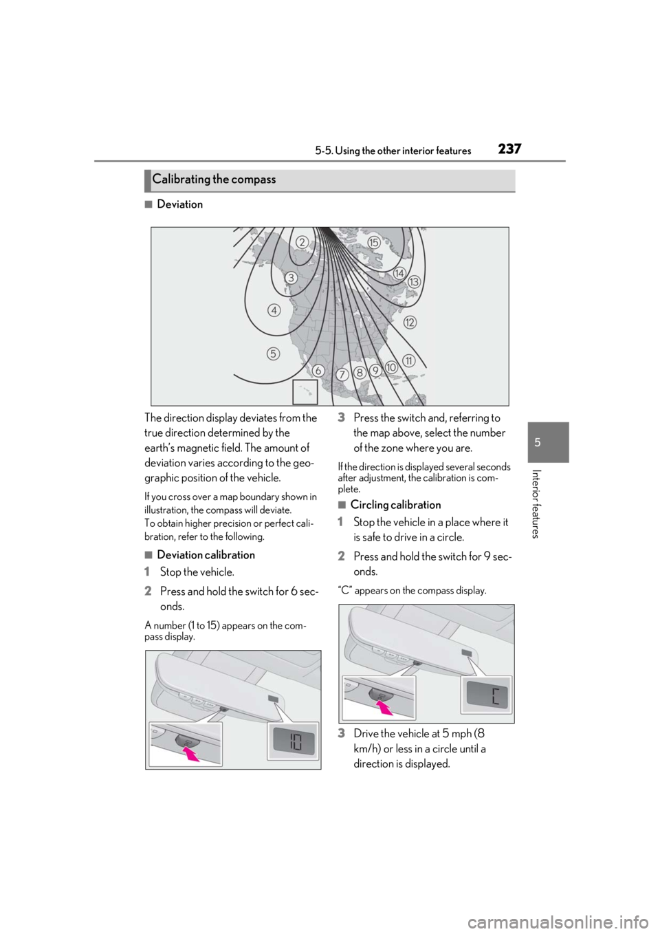 LEXUS RCF 2021 Owners Manual 2375-5. Using the other interior features
5
Interior features
■Deviation
The direction display deviates from the
true direction determined by the
earth’s magnetic field. The amount of
deviation LEXUS RCF 2021 Owners Manual 2375-5. Using the other interior features
5
Interior features
■Deviation
The direction display deviates from the
true direction determined by the
earth’s magnetic field. The amount of
deviation