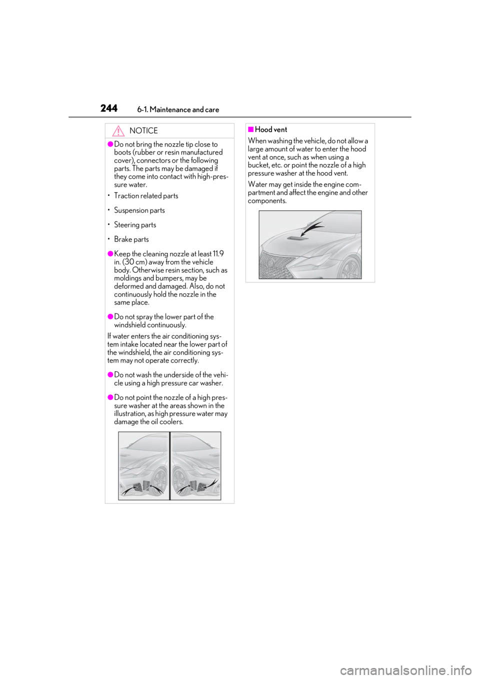 LEXUS RCF 2021 Owners Manual 2446-1. Maintenance and care
NOTICE
●Do not bring the nozzle tip close to
boots (rubber or resin manufactured
cover), connectors or the following
parts. The parts may be damaged if
they come int LEXUS RCF 2021 Owners Manual 2446-1. Maintenance and care
NOTICE
●Do not bring the nozzle tip close to
boots (rubber or resin manufactured
cover), connectors or the following
parts. The parts may be damaged if
they come int