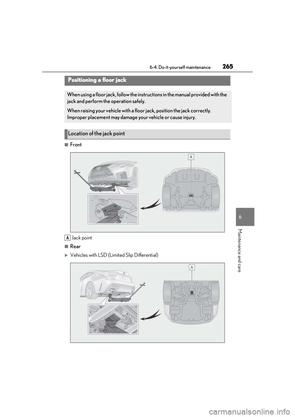 LEXUS RCF 2021  Owners Manual 2656-4. Do-it-yourself maintenance
6
Maintenance and care
■FrontJack point
■Rear
Vehicles with LSD (Limited Slip Differential)
Positioning a floor jack
When using a floor jack, follow the instr