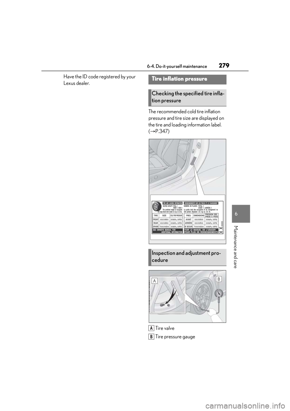 LEXUS RCF 2021  Owners Manual 2796-4. Do-it-yourself maintenance
6
Maintenance and care
Have the ID code registered by your 
Lexus dealer.The recommended cold tire inflation 
pressure and tire size are displayed on 
the tire and l