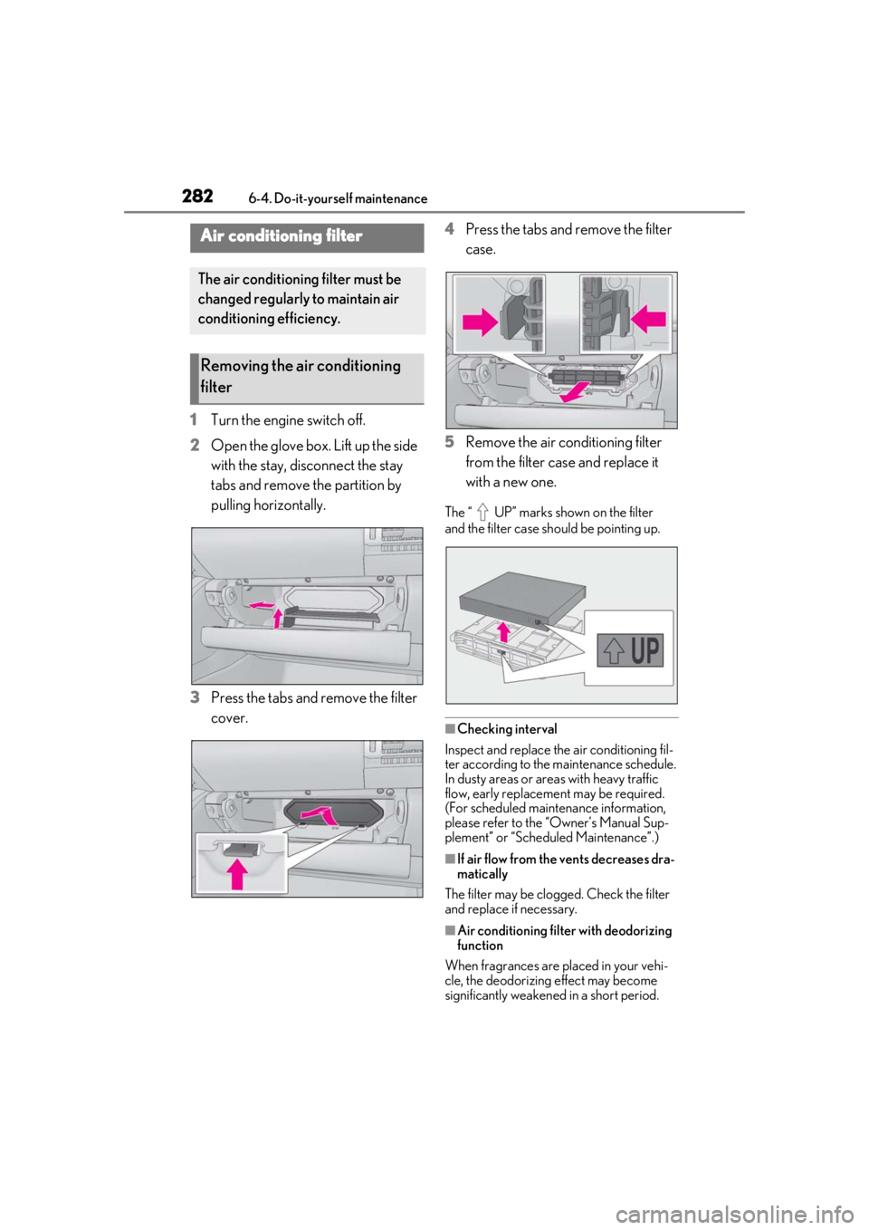 LEXUS RCF 2021 Owners Guide 2826-4. Do-it-yourself maintenance
1Turn the engine switch off.
2 Open the glove box. Lift up the side
with the stay, disconnect the stay
tabs and remove the partition by
pulling horizontally.
3 P LEXUS RCF 2021 Owners Guide 2826-4. Do-it-yourself maintenance
1Turn the engine switch off.
2 Open the glove box. Lift up the side
with the stay, disconnect the stay
tabs and remove the partition by
pulling horizontally.
3 P
