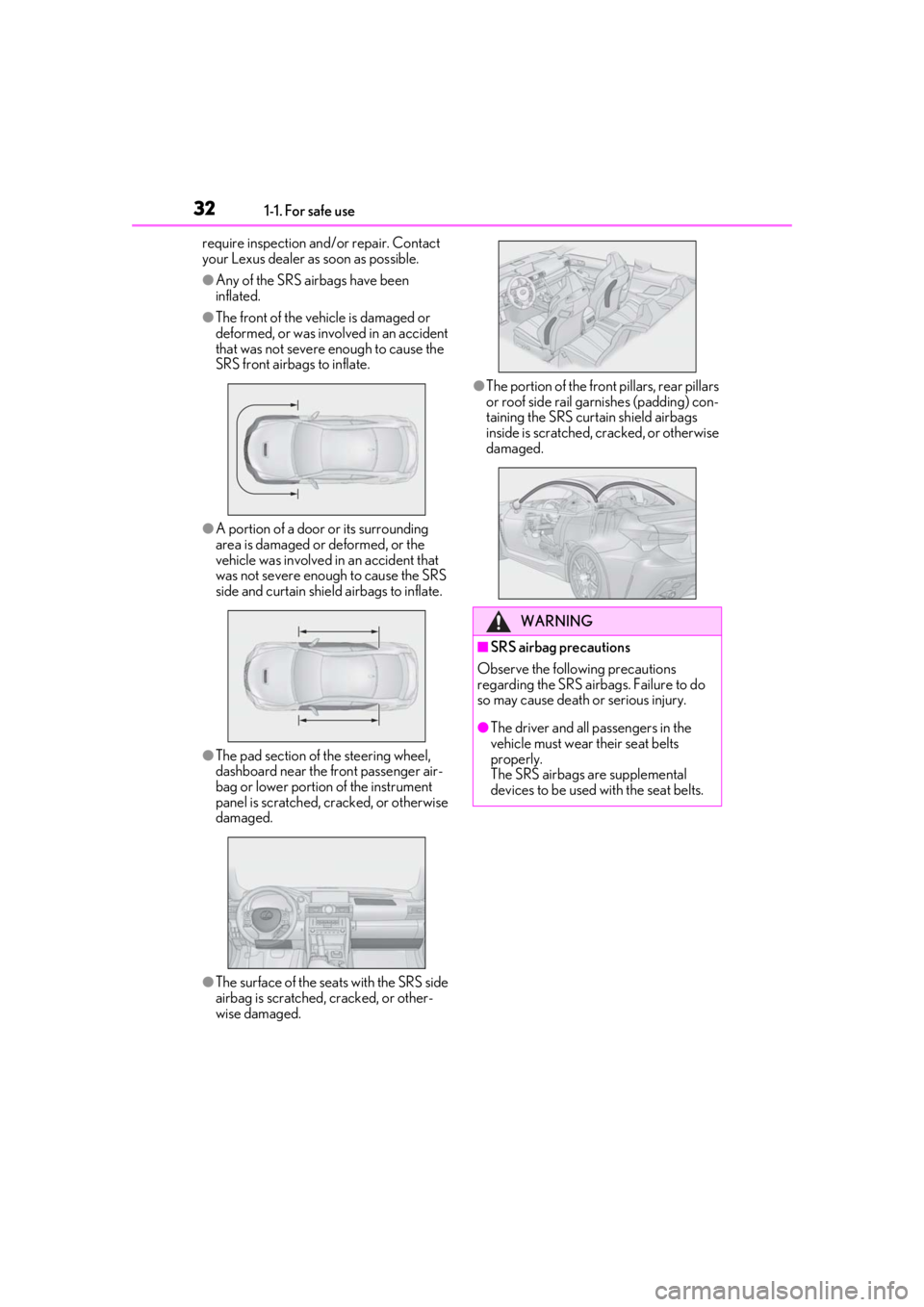 LEXUS RCF 2021 Owners Manual 321-1. For safe use
require inspection and/or repair. Contact
your Lexus dealer as soon as possible.
●Any of the SRS airbags have been
inflated.
●The front of the vehicle is damaged or
deformed LEXUS RCF 2021 Owners Manual 321-1. For safe use
require inspection and/or repair. Contact
your Lexus dealer as soon as possible.
●Any of the SRS airbags have been
inflated.
●The front of the vehicle is damaged or
deformed