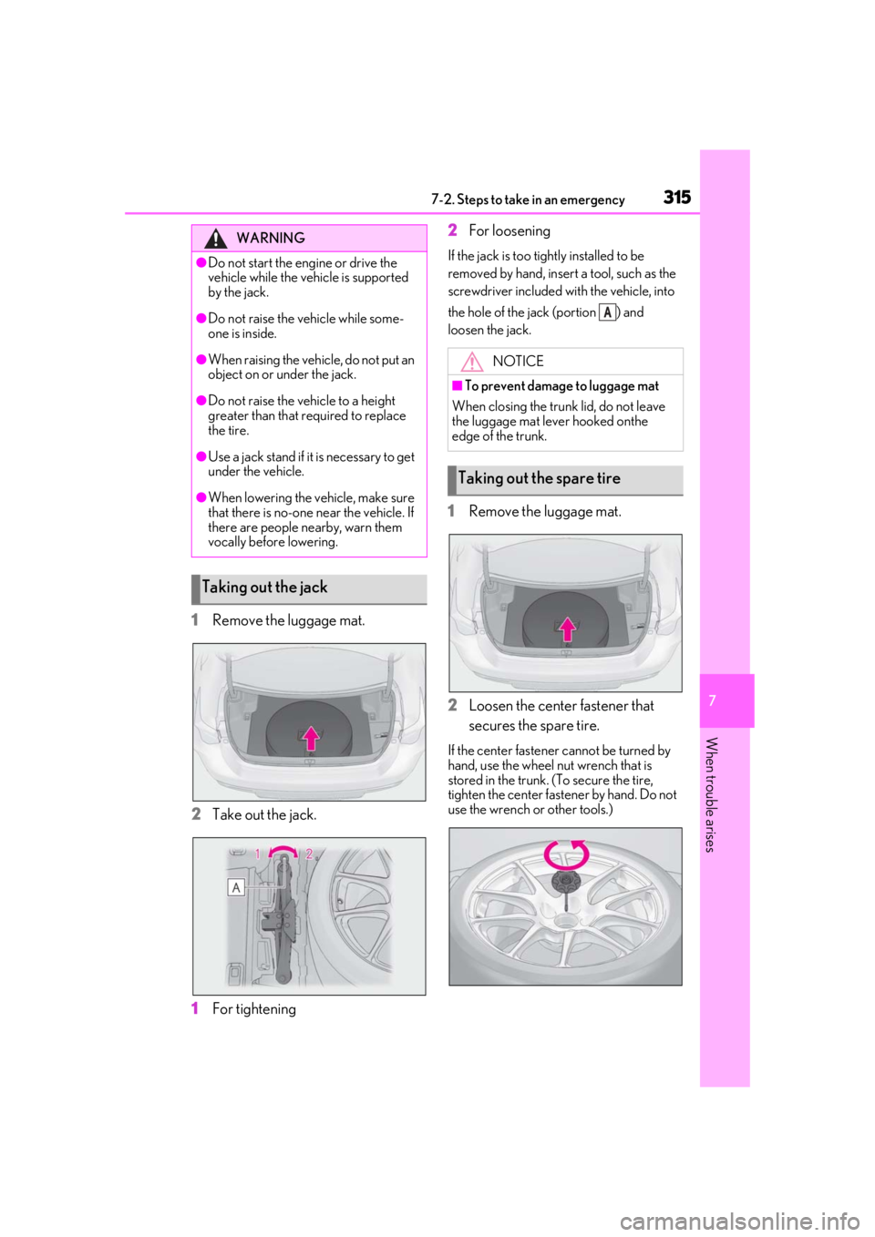 LEXUS RCF 2021  Owners Manual 3157-2. Steps to take in an emergency
7
When trouble arises
1Remove the luggage mat.
2 Take out the jack.
1 For tightening 2
For loosening
If the jack is too tightly installed to be 
removed by hand, 