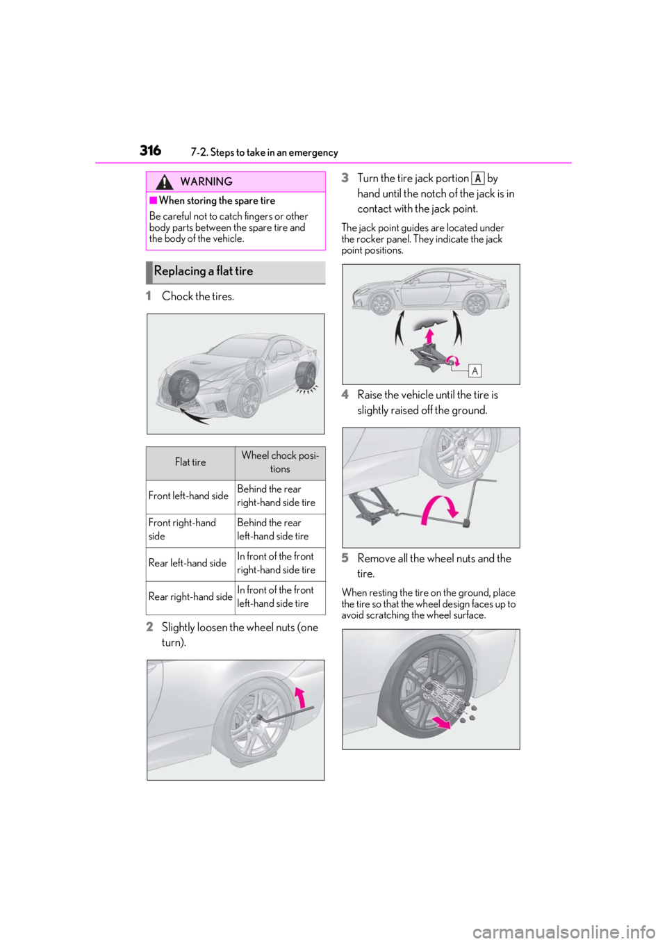 LEXUS RCF 2021  Owners Manual 3167-2. Steps to take in an emergency
1Chock the tires.
2 Slightly loosen the wheel nuts (one 
turn). 3
Turn the tire jack portion   by 
hand until the notch of the jack is in 
contact with the jack p