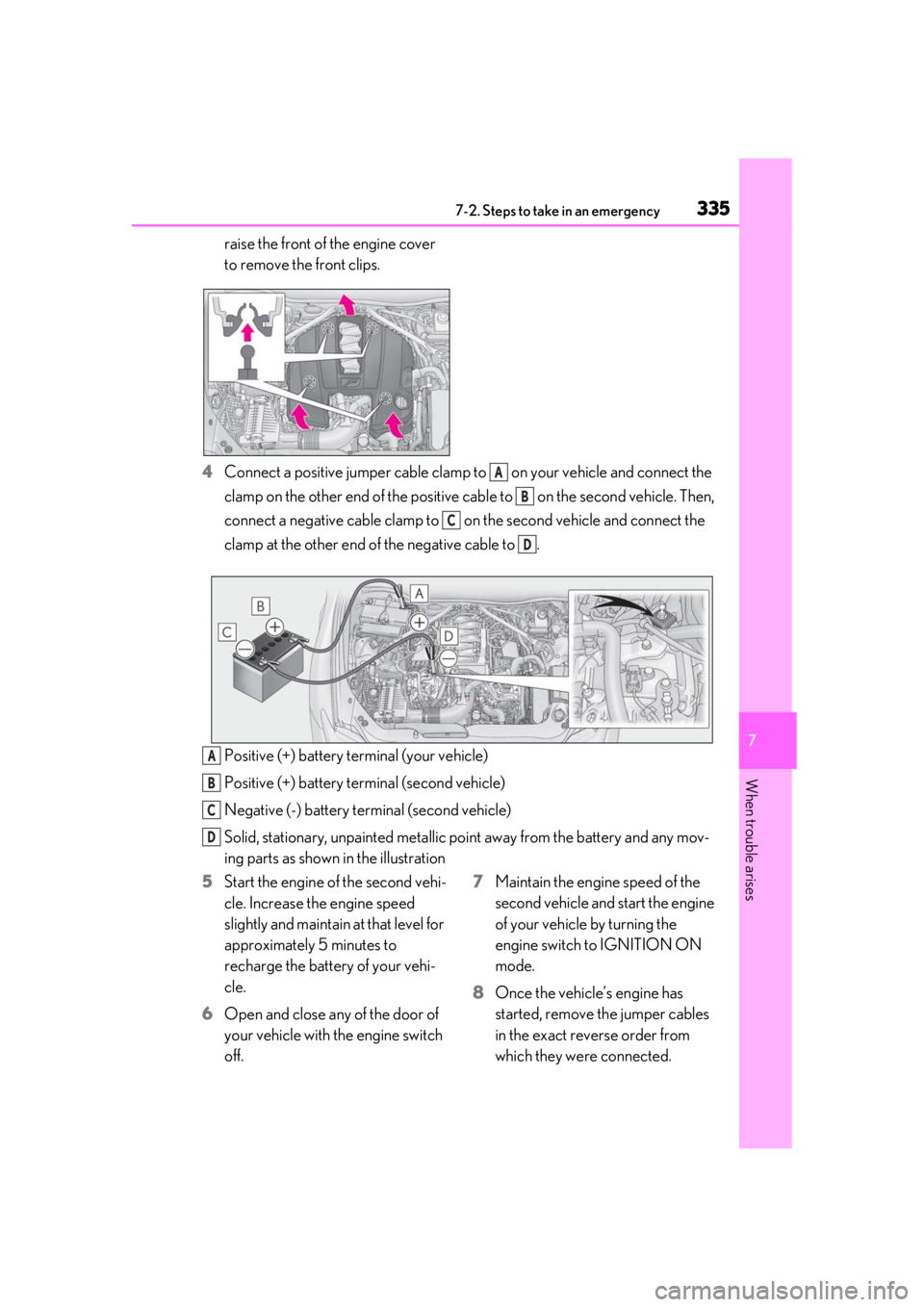 LEXUS RCF 2021 Owners Manual 3357-2. Steps to take in an emergency
7
When trouble arises
raise the front of the engine cover
to remove the front clips.
4 Connect a positive jumper cable clamp to on your vehicle and connect the LEXUS RCF 2021 Owners Manual 3357-2. Steps to take in an emergency
7
When trouble arises
raise the front of the engine cover
to remove the front clips.
4 Connect a positive jumper cable clamp to on your vehicle and connect the