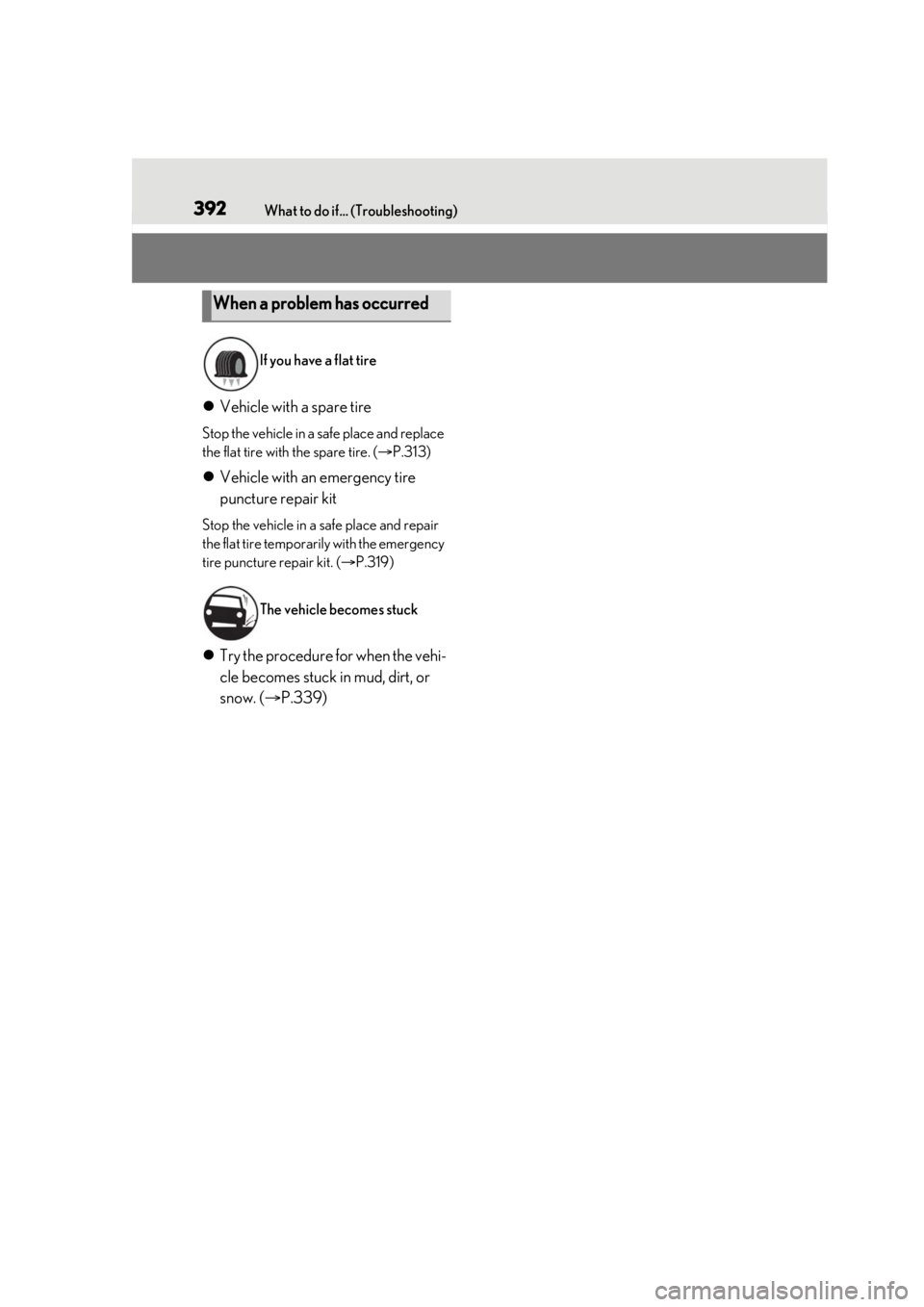LEXUS RCF 2021 Owners Manual 392What to do if... (Troubleshooting)
Vehicle with a spare tire
Stop the vehicle in a safe place and replace
the flat tire with the spare tire. ( P.313)
Vehicle with an emergency tire
punct LEXUS RCF 2021 Owners Manual 392What to do if... (Troubleshooting)
Vehicle with a spare tire
Stop the vehicle in a safe place and replace
the flat tire with the spare tire. ( P.313)
Vehicle with an emergency tire
punct