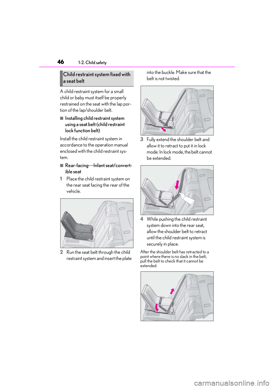 LEXUS RCF 2021 Service Manual 461-2. Child safety
A child restraint system for a small
child or baby must itself be properly
restrained on the seat with the lap por-
tion of the lap/shoulder belt.
■Installing child restraint s LEXUS RCF 2021 Service Manual 461-2. Child safety
A child restraint system for a small
child or baby must itself be properly
restrained on the seat with the lap por-
tion of the lap/shoulder belt.
■Installing child restraint s