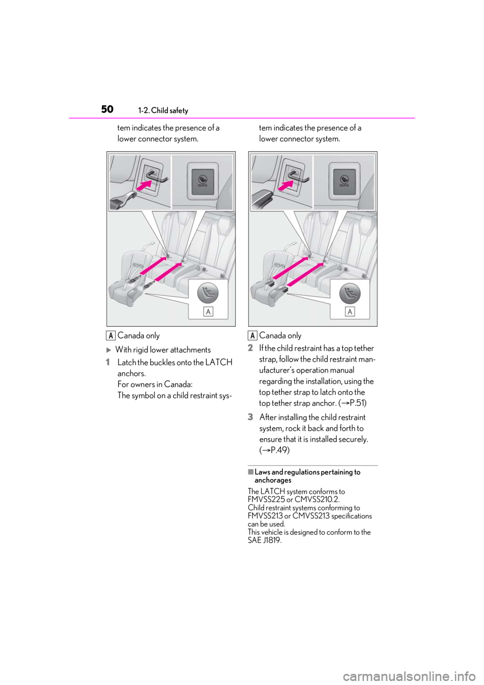 LEXUS RCF 2021 Service Manual 501-2. Child safety
tem indicates the presence of a
lower connector system.
Canada only
With rigid lower attachments
1 Latch the buckles onto the LATCH
anchors.
For owners in Canada:
The symbol o LEXUS RCF 2021 Service Manual 501-2. Child safety
tem indicates the presence of a
lower connector system.
Canada only
With rigid lower attachments
1 Latch the buckles onto the LATCH
anchors.
For owners in Canada:
The symbol o