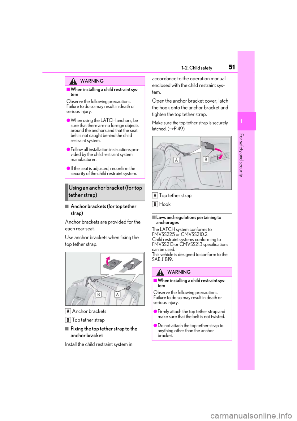 LEXUS RCF 2021 Workshop Manual 511-2. Child safety
1
For safety and security
■Anchor brackets (for top tether
strap)
Anchor brackets are provided for the
each rear seat.
Use anchor brackets when fixing the
top tether strap.
An LEXUS RCF 2021 Workshop Manual 511-2. Child safety
1
For safety and security
■Anchor brackets (for top tether
strap)
Anchor brackets are provided for the
each rear seat.
Use anchor brackets when fixing the
top tether strap.
An