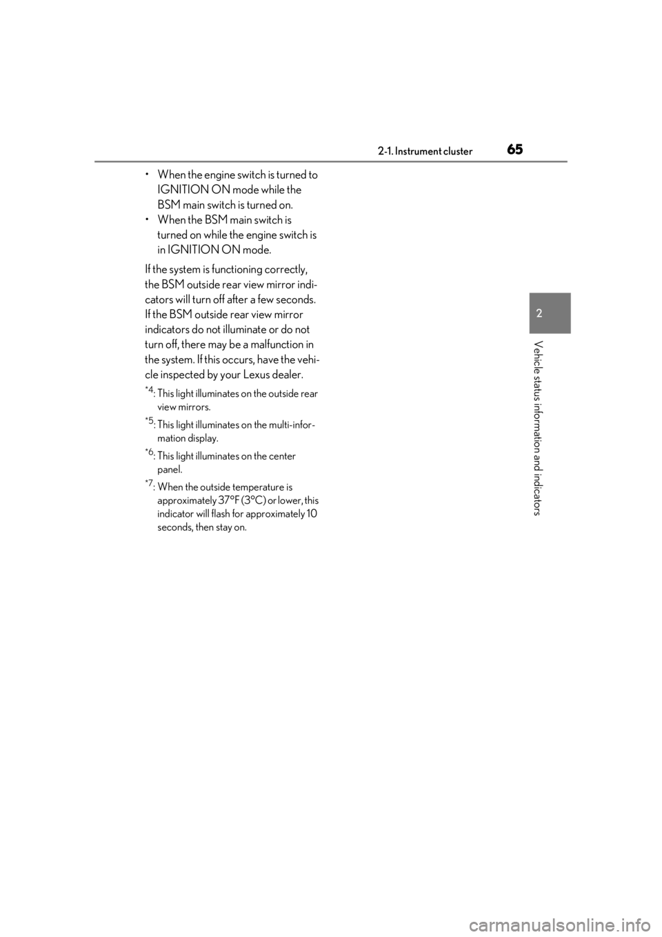 LEXUS RCF 2021  Owners Manual 652-1. Instrument cluster
2
Vehicle status information and indicators
• When the engine switch is turned to IGNITION ON mode while the 
BSM main switch is turned on.
• When the BSM main switch is 