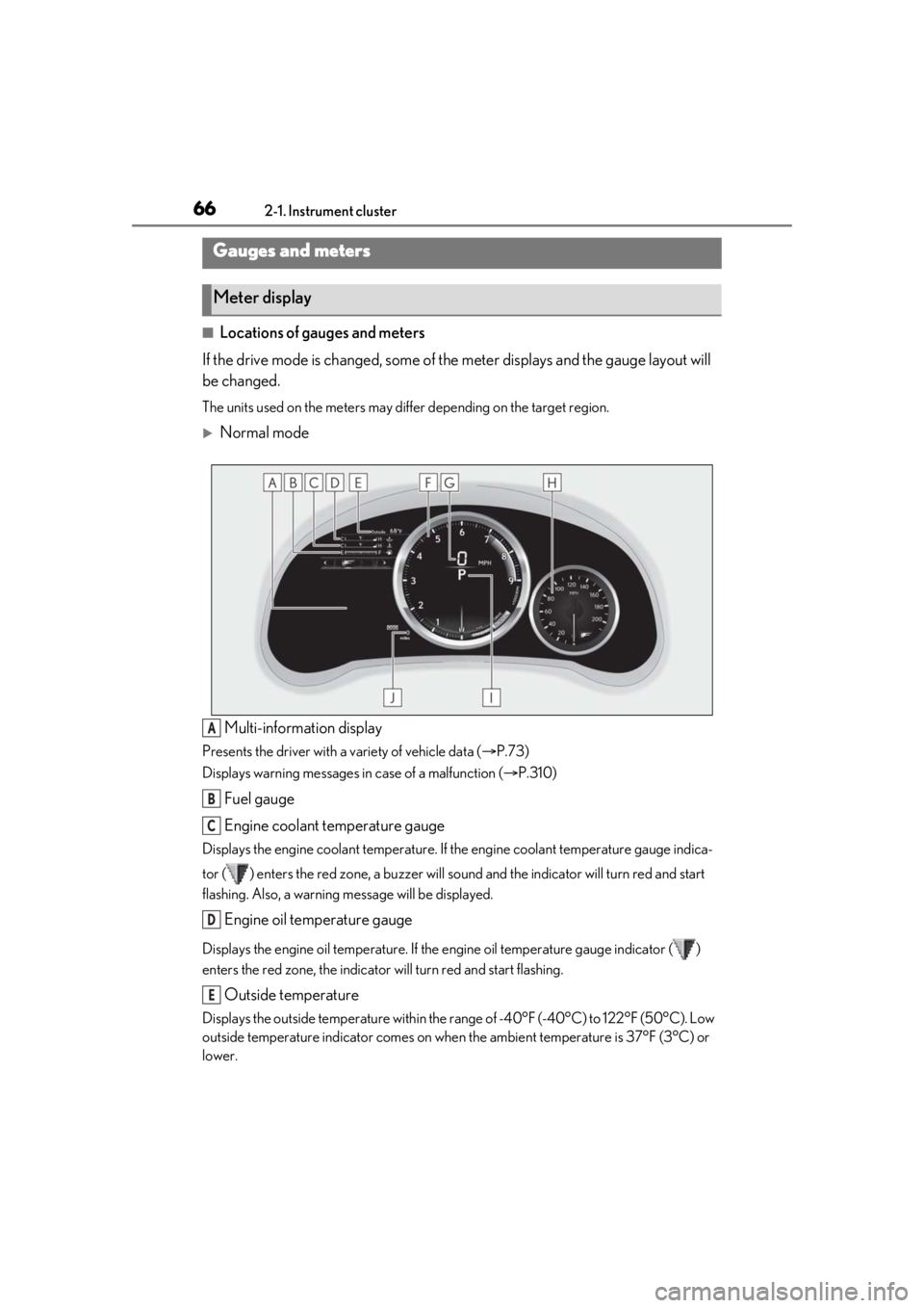LEXUS RCF 2021 Owners Manual 662-1. Instrument cluster
■Locations of gauges and meters
If the drive mode is changed, some of th e meter displays and the gauge layout will
be changed.
The units used on the meters may differ dep LEXUS RCF 2021 Owners Manual 662-1. Instrument cluster
■Locations of gauges and meters
If the drive mode is changed, some of th e meter displays and the gauge layout will
be changed.
The units used on the meters may differ dep