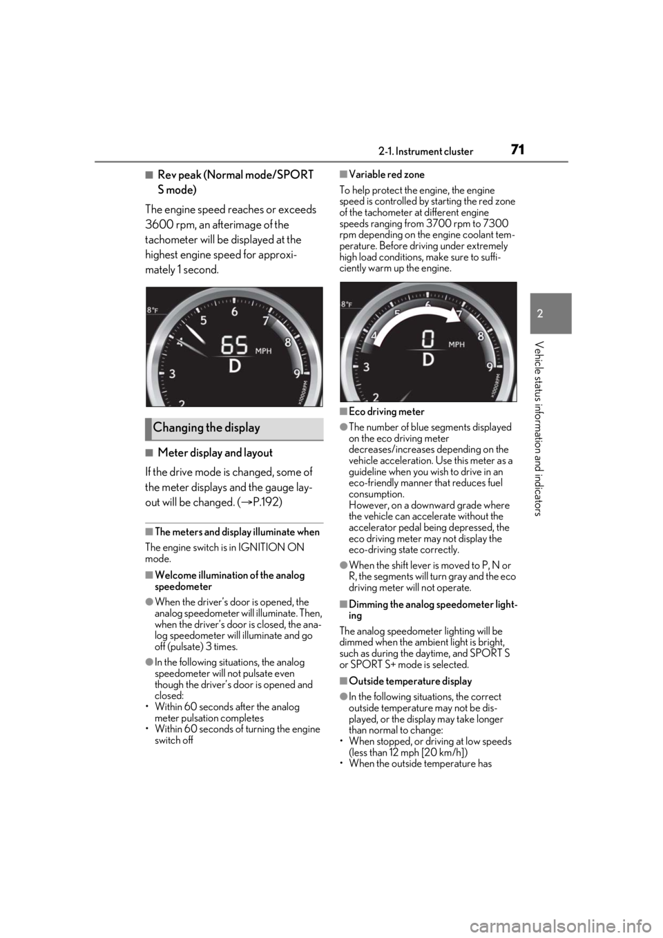 LEXUS RCF 2021  Owners Manual 712-1. Instrument cluster
2
Vehicle status information and indicators
■Rev peak (Normal mode/SPORT 
S mode)
The engine speed reaches or exceeds 
3600 rpm, an afterimage of the 
tachometer will be di