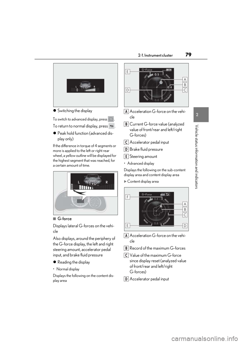 LEXUS RCF 2021 Owners Manual 792-1. Instrument cluster
2
Vehicle status information and indicators
Switching the display
To switch to advanc ed display, press .
To return to normal display, press
.
Peak hold function (adv LEXUS RCF 2021 Owners Manual 792-1. Instrument cluster
2
Vehicle status information and indicators
Switching the display
To switch to advanc ed display, press .
To return to normal display, press
.
Peak hold function (adv