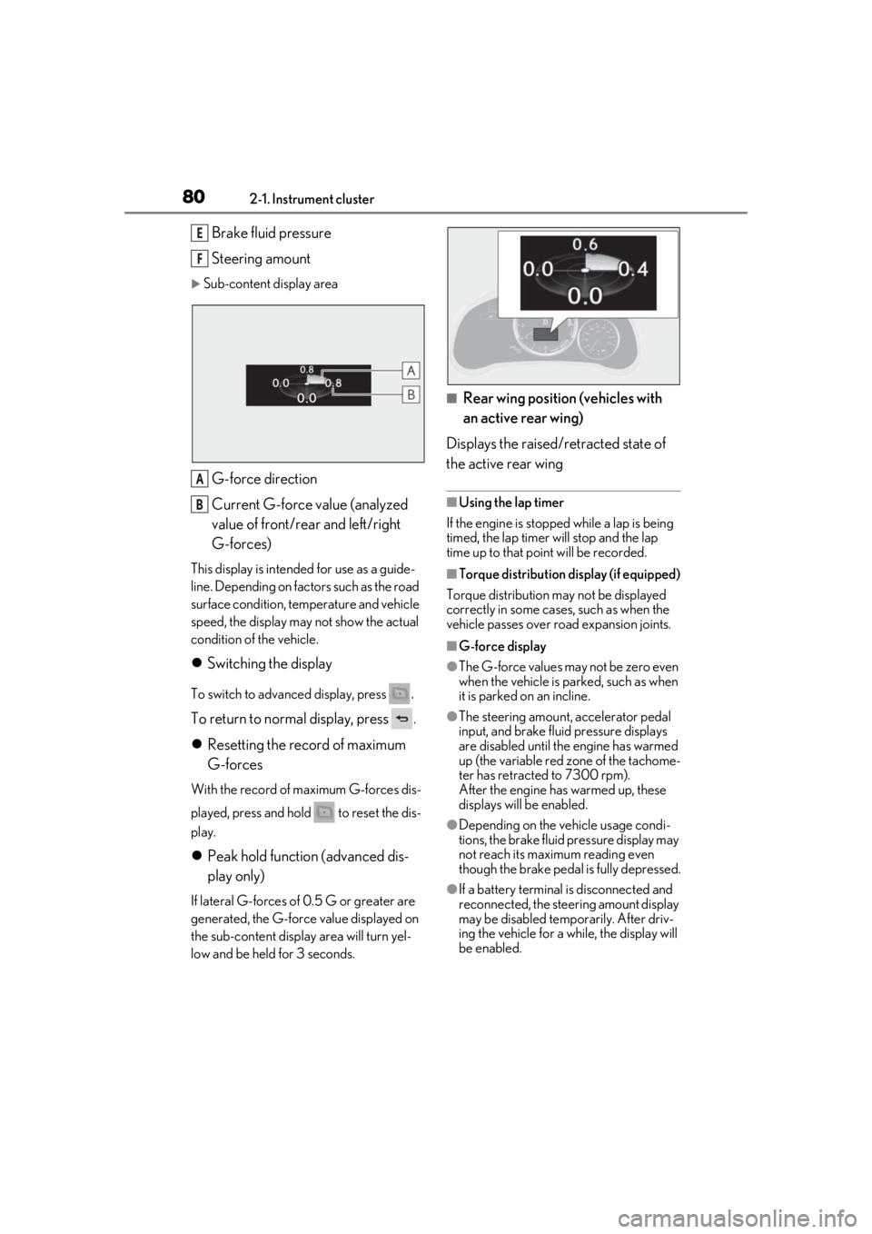 LEXUS RCF 2021 Owners Manual 802-1. Instrument cluster
Brake fluid pressure
Steering amount
Sub-content display area
G-force direction
Current G-force value (analyzed
value of front/rear and left/right
G-forces)
This display LEXUS RCF 2021 Owners Manual 802-1. Instrument cluster
Brake fluid pressure
Steering amount
Sub-content display area
G-force direction
Current G-force value (analyzed
value of front/rear and left/right
G-forces)
This display