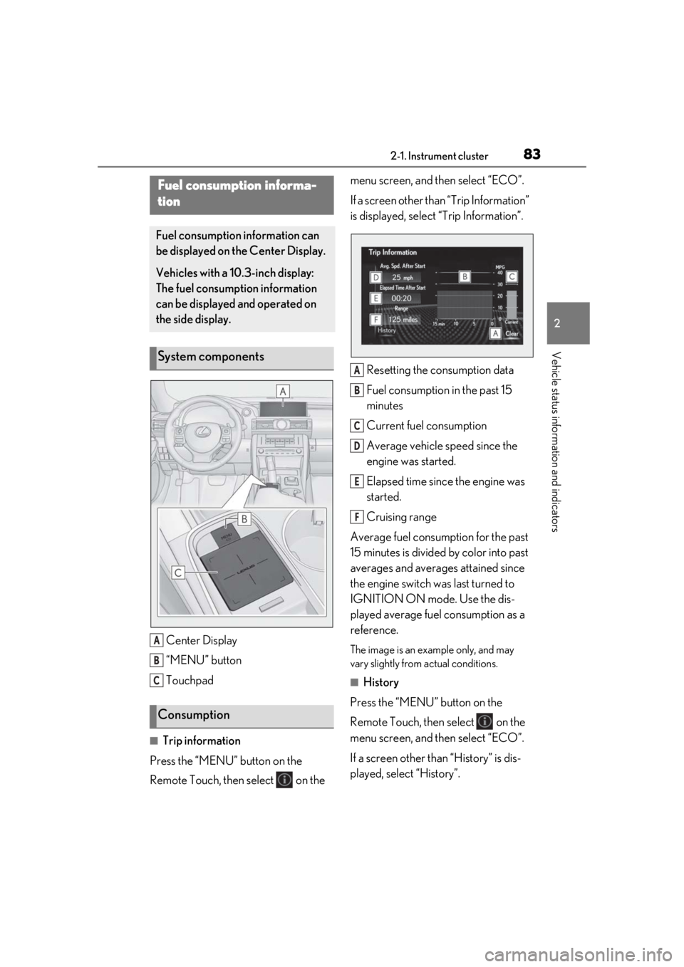 LEXUS RCF 2021 Owners Manual 832-1. Instrument cluster
2
Vehicle status information and indicators
Center Display
“MENU” button
Touchpad
■Trip information
Press the “MENU” button on the
Remote Touch, then select on t LEXUS RCF 2021 Owners Manual 832-1. Instrument cluster
2
Vehicle status information and indicators
Center Display
“MENU” button
Touchpad
■Trip information
Press the “MENU” button on the
Remote Touch, then select on t
