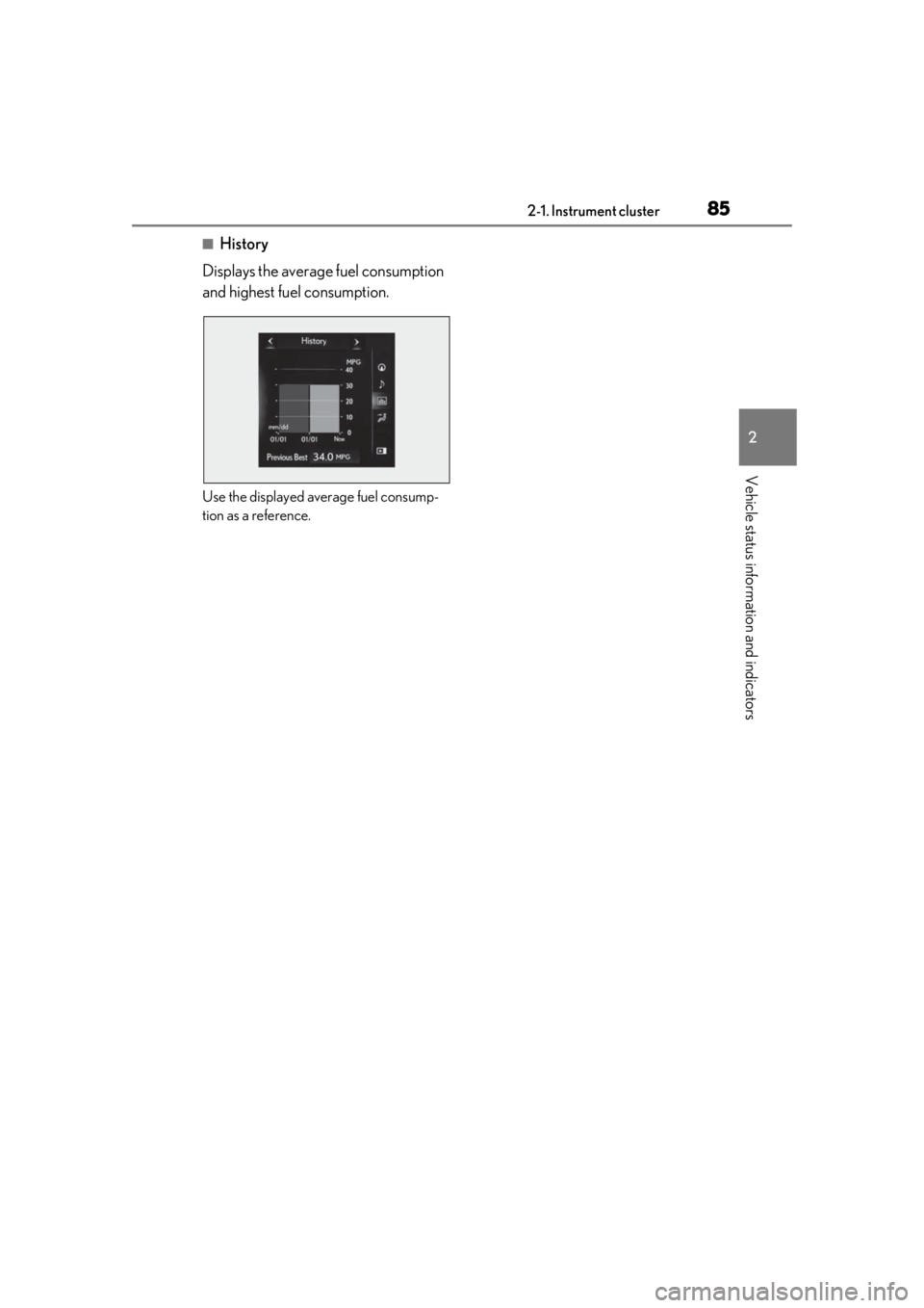 LEXUS RCF 2021 Owners Manual 852-1. Instrument cluster
2
Vehicle status information and indicators
■History
Displays the average fuel consumption
and highest fuel consumption.
Use the displayed average fuel consump-
tion as a LEXUS RCF 2021 Owners Manual 852-1. Instrument cluster
2
Vehicle status information and indicators
■History
Displays the average fuel consumption
and highest fuel consumption.
Use the displayed average fuel consump-
tion as a