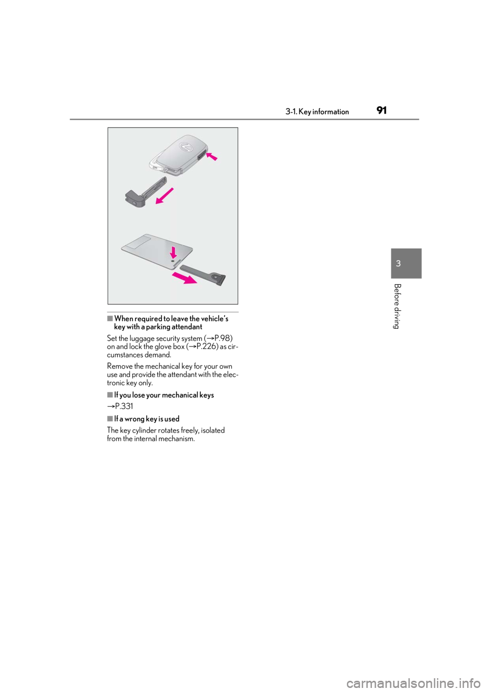 LEXUS RCF 2021 User Guide 913-1. Key information
3
Before driving
■When required to leave the vehicle’s
key with a parking attendant
Set the luggage security system ( P.98)
on and lock the glove box ( P.226) as cir LEXUS RCF 2021 User Guide 913-1. Key information
3
Before driving
■When required to leave the vehicle’s
key with a parking attendant
Set the luggage security system ( P.98)
on and lock the glove box ( P.226) as cir
