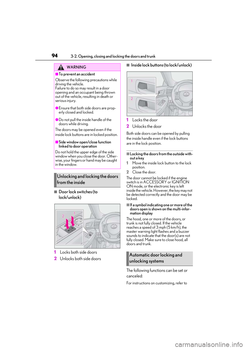 LEXUS RCF 2021 User Guide 943-2. Opening, closing and locking the doors and trunk
■Door lock switches (to
lock/unlock)
1 Locks both side doors
2 Unlocks both side doors
■Inside lock buttons (to lock/unlock)
1 Locks the do LEXUS RCF 2021 User Guide 943-2. Opening, closing and locking the doors and trunk
■Door lock switches (to
lock/unlock)
1 Locks both side doors
2 Unlocks both side doors
■Inside lock buttons (to lock/unlock)
1 Locks the do
