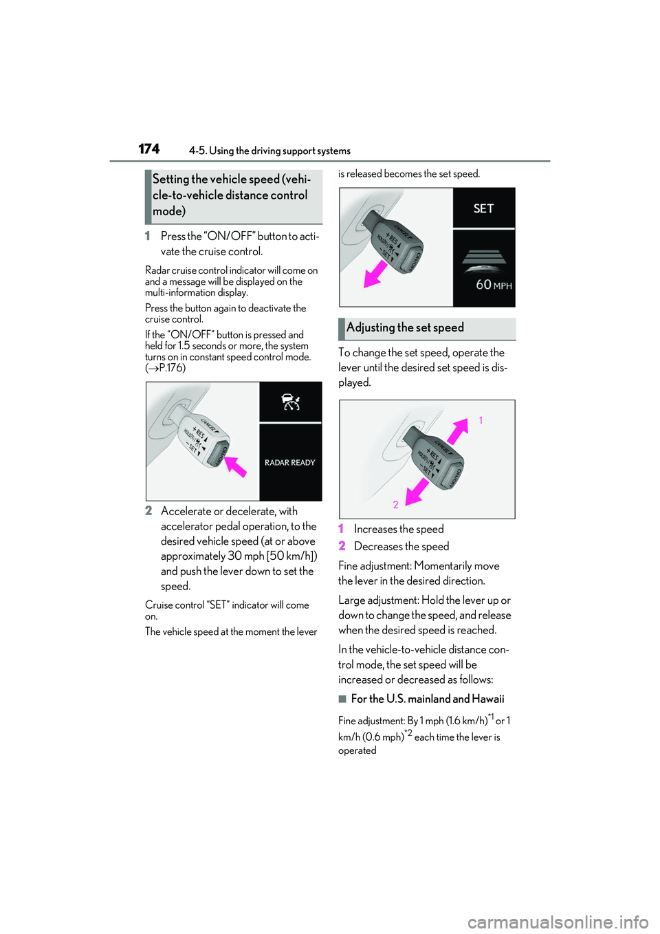 LEXUS RCF 2022 Owners Guide 1744-5. Using the driving support systems
RC F Owners Manual
1Press the “ON/OFF” button to acti-
vate the cruise control.
Radar cruise control indicator will come on
and a message will be displ LEXUS RCF 2022 Owners Guide 1744-5. Using the driving support systems
RC F Owners Manual
1Press the “ON/OFF” button to acti-
vate the cruise control.
Radar cruise control indicator will come on
and a message will be displ