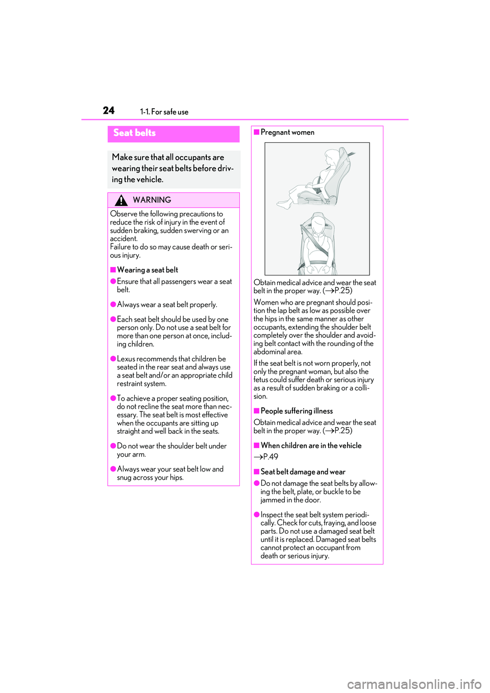 LEXUS RCF 2022 Owners Manual 241-1. For safe use
RC F Owners Manual
Seat belts
Make sure that all occupants are
wearing their seat belts before driv-
ing the vehicle.
WARNING
Observe the following precautions to
reduce the ris LEXUS RCF 2022 Owners Manual 241-1. For safe use
RC F Owners Manual
Seat belts
Make sure that all occupants are
wearing their seat belts before driv-
ing the vehicle.
WARNING
Observe the following precautions to
reduce the ris