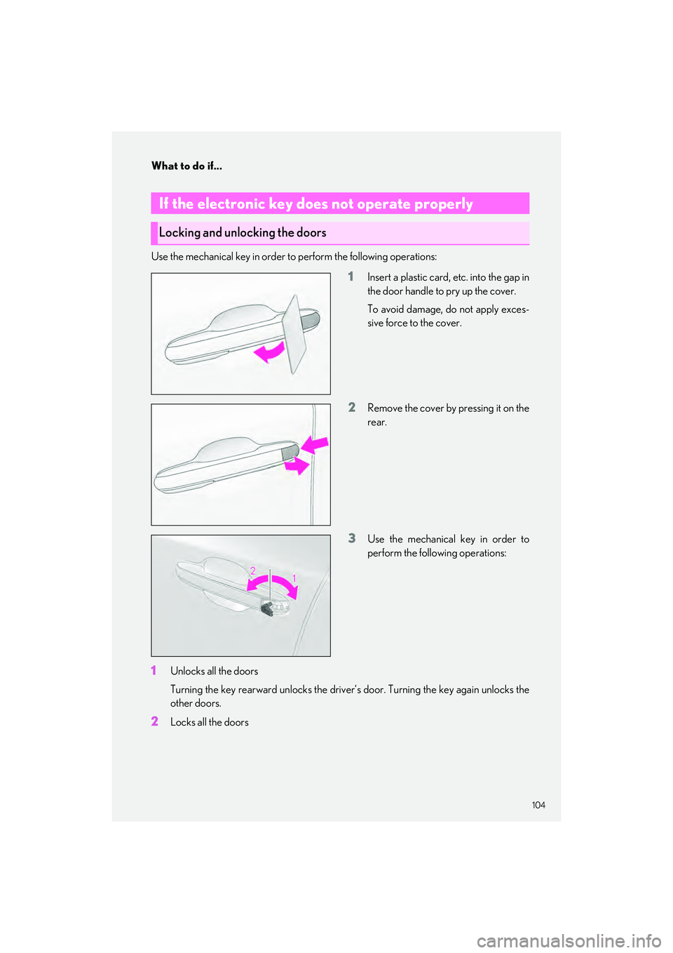 LEXUS RX 2023 User Guide 104
What to do if...
RX500h/RX350h_QG_U
Use the mechanical key in order to perform the following operations:
1Insert a plastic card, etc. into the gap in
the door handle to pry up the cover.
To avoid LEXUS RX 2023 User Guide 104
What to do if...
RX500h/RX350h_QG_U
Use the mechanical key in order to perform the following operations:
1Insert a plastic card, etc. into the gap in
the door handle to pry up the cover.
To avoid