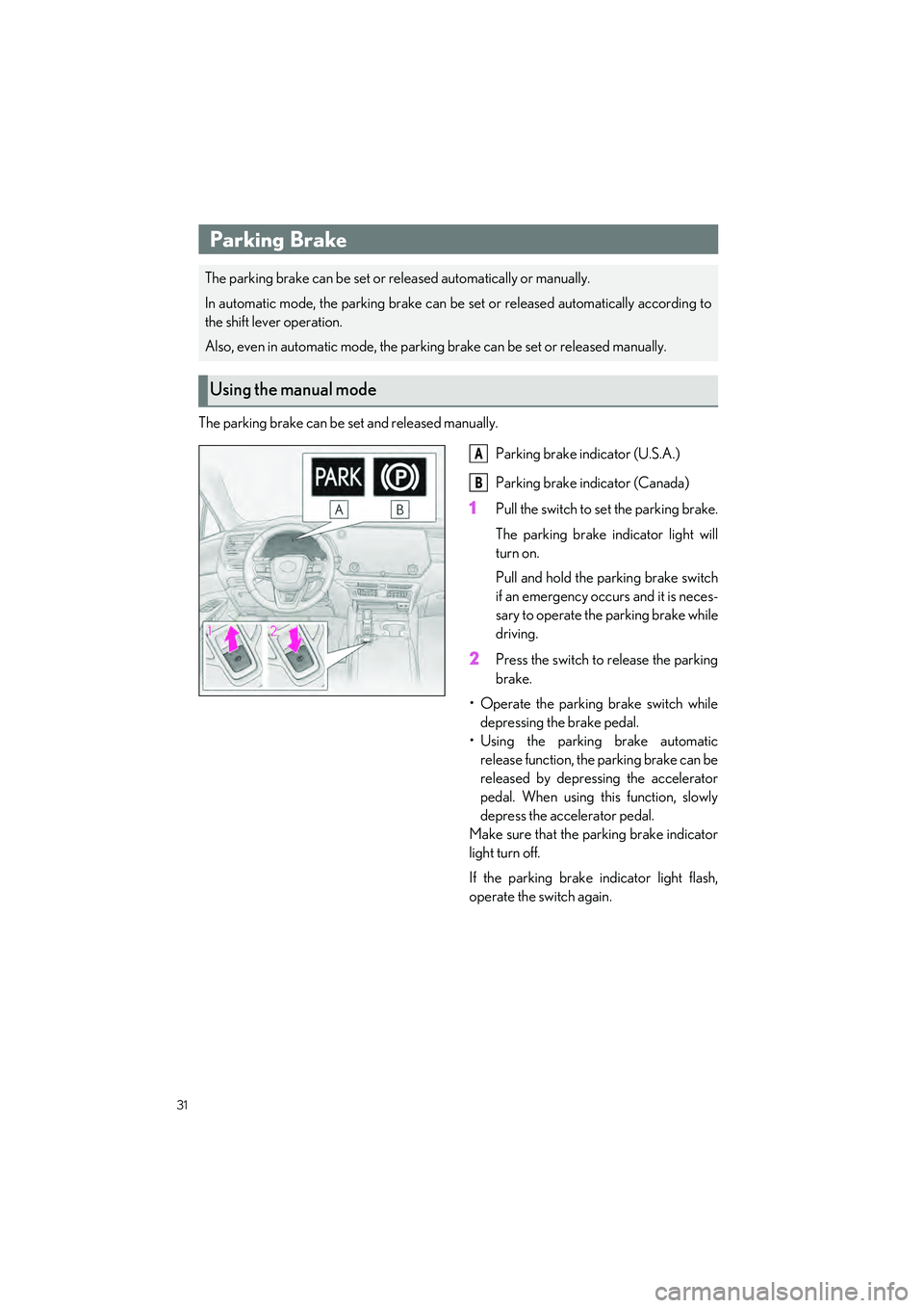 LEXUS RX 2023 Owners Guide 31
RX500h/RX350h_QG_U
The parking brake can be set and released manually.Parking brake indicator (U.S.A.)
Parking brake indicator (Canada)
1Pull the switch to set the parking brake.
The parking brake LEXUS RX 2023 Owners Guide 31
RX500h/RX350h_QG_U
The parking brake can be set and released manually.Parking brake indicator (U.S.A.)
Parking brake indicator (Canada)
1Pull the switch to set the parking brake.
The parking brake