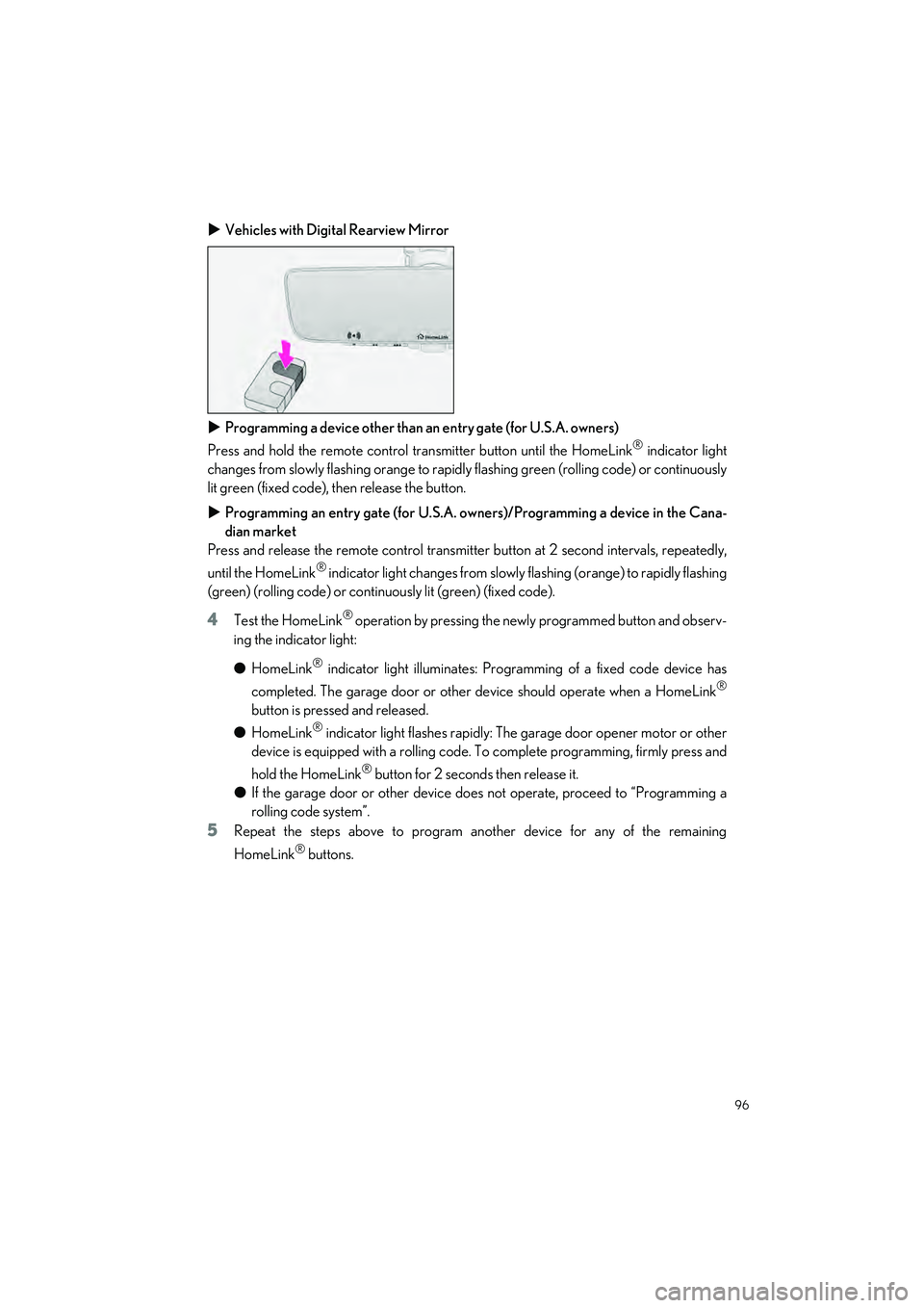 LEXUS RX 2023 Owners Manual 96
RX500h/RX350h_QG_U
Vehicles with Digital Rearview Mirror
Programming a device other than an entry gate (for U.S.A. owners)
Press and hold the remote control transmitter button until the Home LEXUS RX 2023 Owners Manual 96
RX500h/RX350h_QG_U
Vehicles with Digital Rearview Mirror
Programming a device other than an entry gate (for U.S.A. owners)
Press and hold the remote control transmitter button until the Home