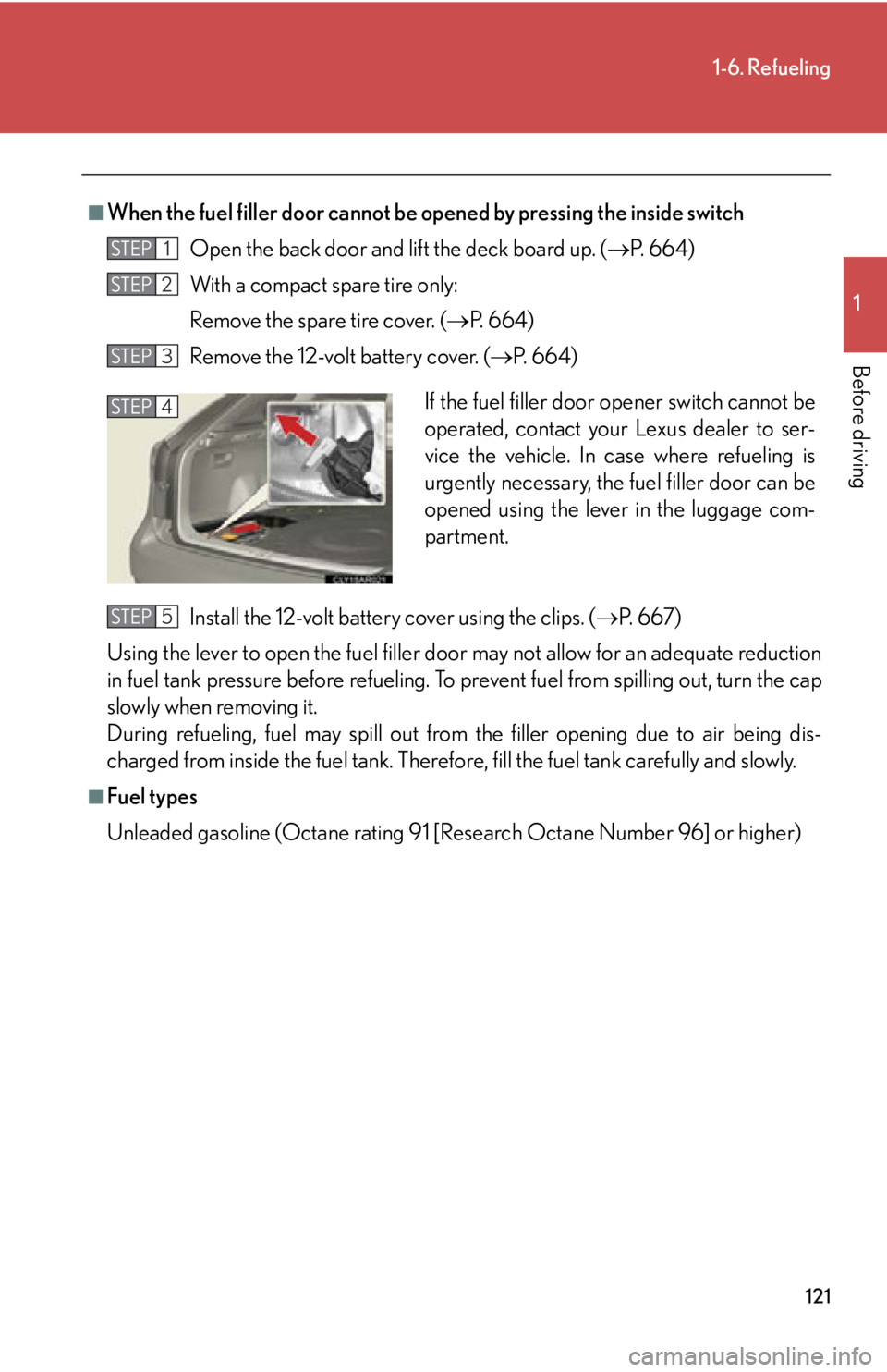 LEXUS RX450h 2015 Owners Manual 1211-6. Refueling
1
Before driving ■
When the fuel filler door cannot be opened by pressing the inside switch
Open the back door and li ft the deck board up. ( P. 6 6 4 )
With a compact spare t LEXUS RX450h 2015 Owners Manual 1211-6. Refueling
1
Before driving ■
When the fuel filler door cannot be opened by pressing the inside switch
Open the back door and li ft the deck board up. ( P. 6 6 4 )
With a compact spare t