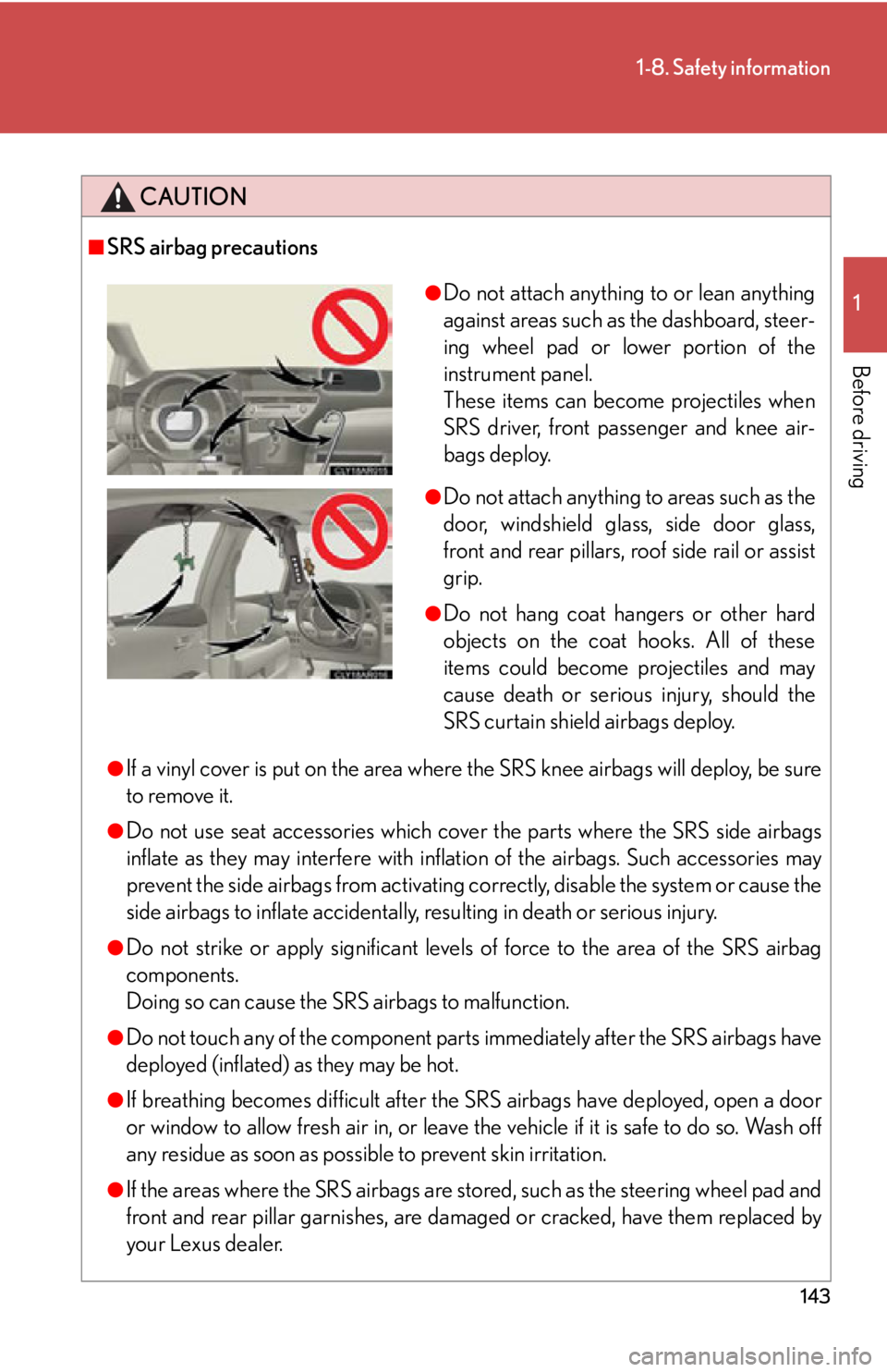 LEXUS RX450h 2015  Owners Manual 1431-8. Safety information
1
Before driving CAUTION■
SRS airbag precautions
●
If a vinyl cover is put on the area where the SRS knee airbags will deploy, be sure
to remove it.●
Do not use seat a