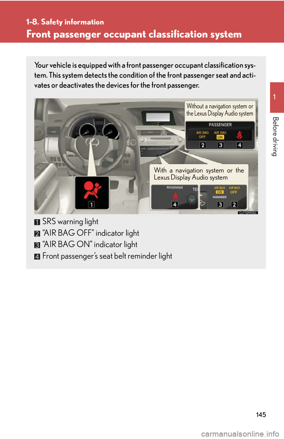 LEXUS RX450h 2015  Owners Manual 14511-8. Safety information
Before driving Front passenger occupant classification system Your vehicle is equipped with a front  passenger occupant classification sys-
tem. This system detects the con