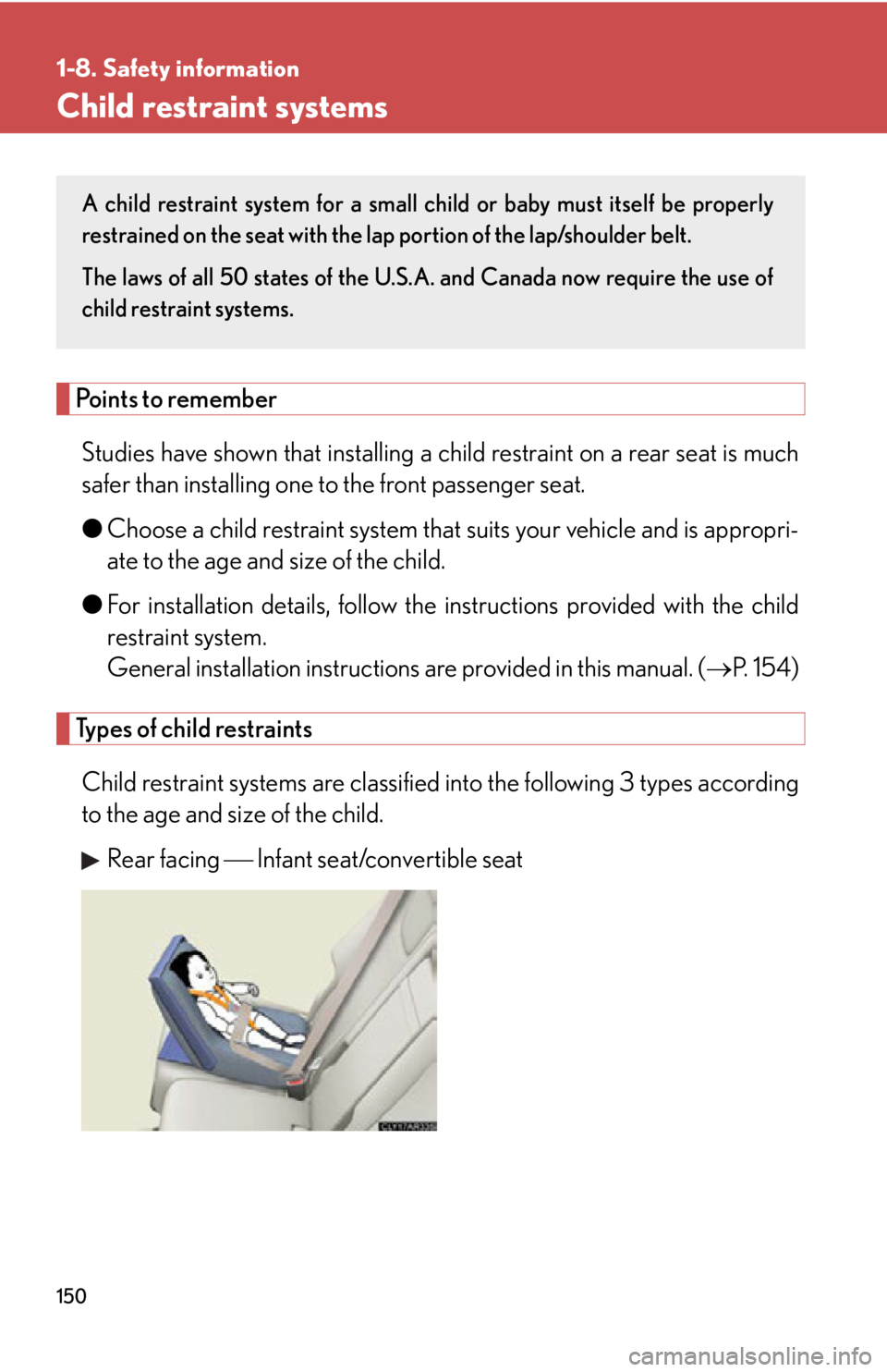 LEXUS RX450h 2015  Owners Manual 1501-8. Safety information
Child restraint systems
Points to remember
Studies have shown that installing a ch ild restraint on a rear seat is much
safer than installing one to the front passenger seat