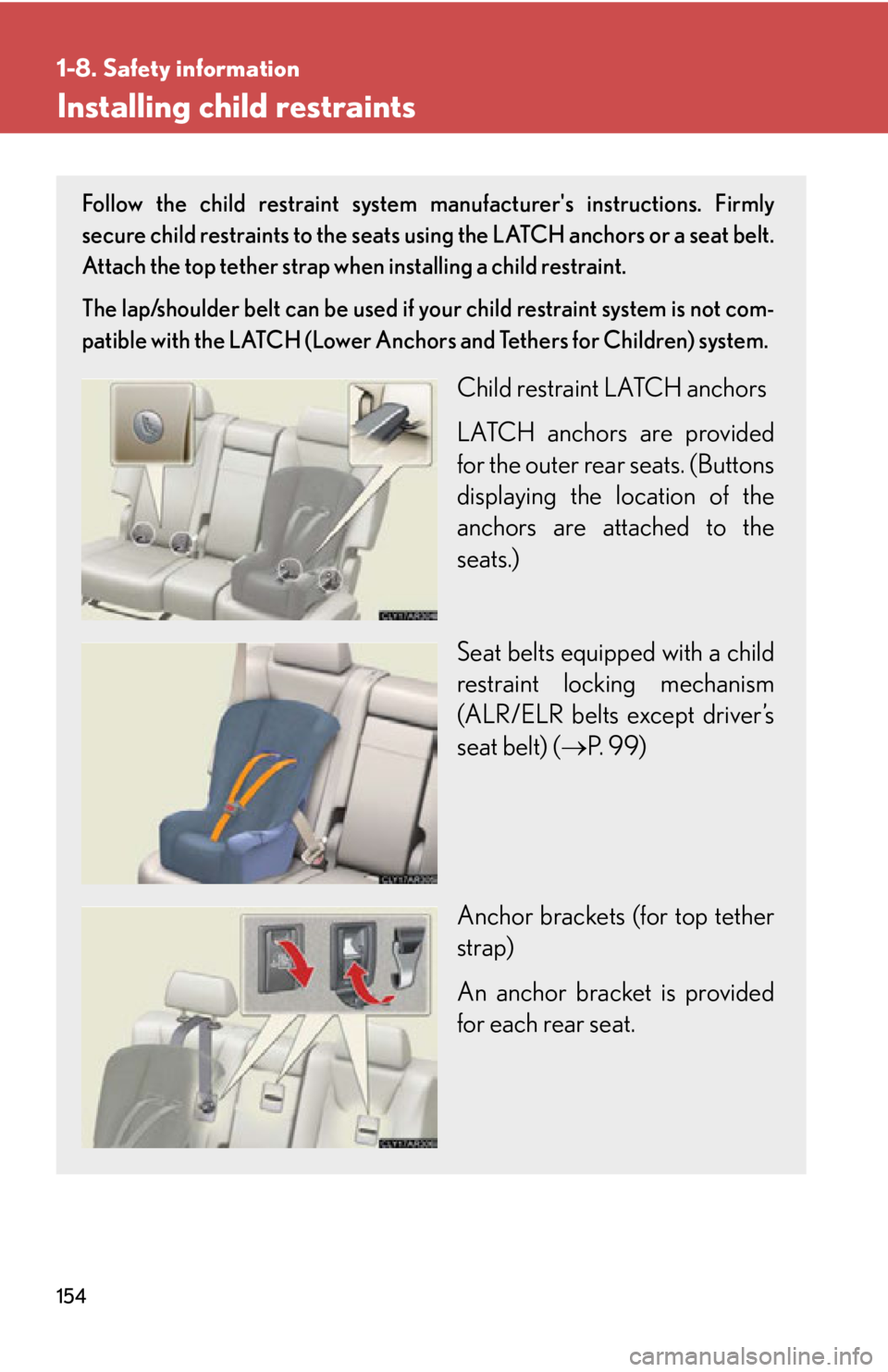 LEXUS RX450h 2015  Owners Manual 1541-8. Safety information
Installing child restraints Follow the child restraint system ma nufacturers instructions. Firmly
secure child restraints to the seats using the LATCH anchors or a seat bel