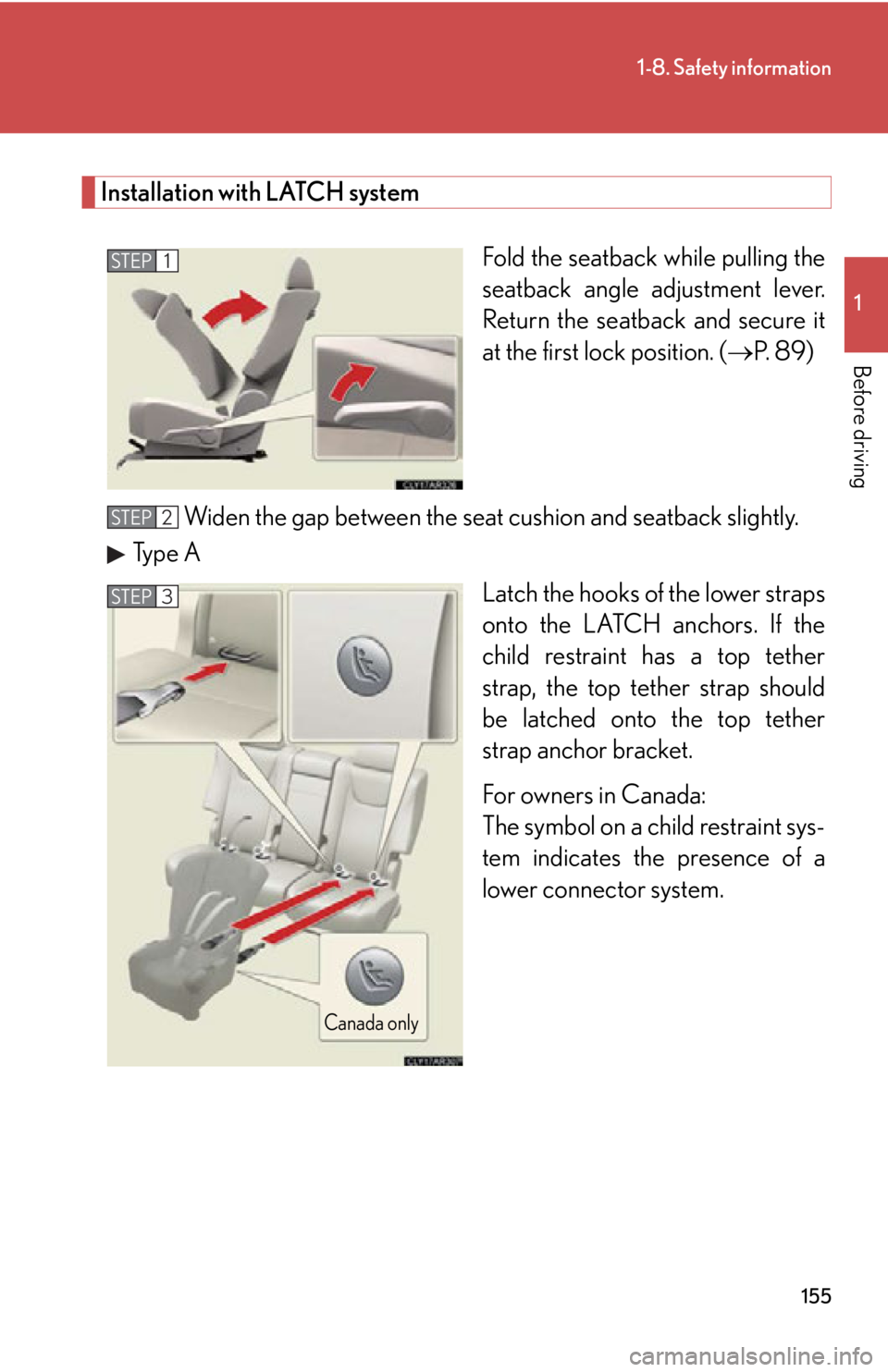 LEXUS RX450h 2015  Owners Manual 1551-8. Safety information
1
Before driving Installation with LATCH system
Fold the seatback  while pulling the
seatback angle adjustment lever.
Return the seatback and secure it
at the first lock pos