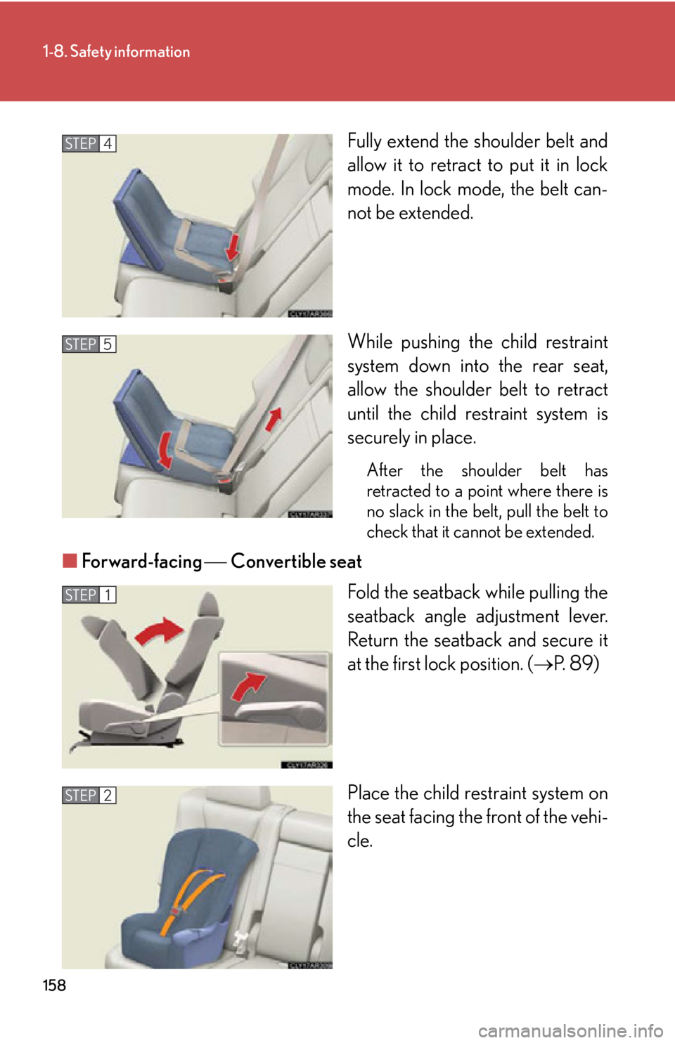 LEXUS RX450h 2015  Owners Manual 1581-8. Safety information
Fully extend the shoulder belt and
allow it to retract to put it in lock
mode. In lock mode, the belt can-
not be extended.
While pushing the child restraint
system down int
