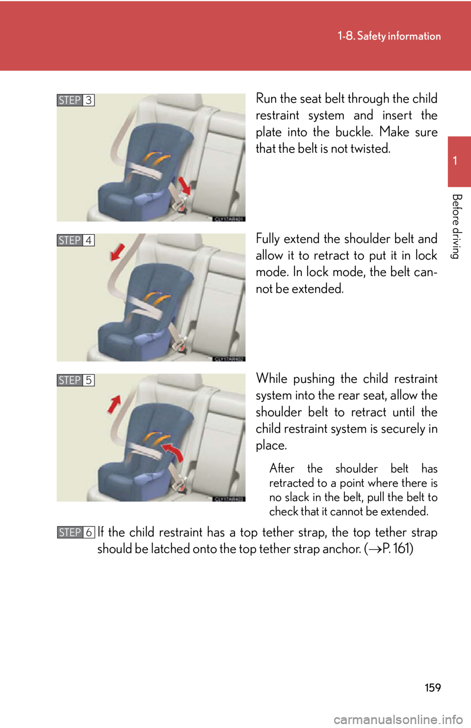 LEXUS RX450h 2015  Owners Manual 1591-8. Safety information
1
Before driving Run the seat belt through the child
restraint system and insert the
plate into the bu ckle. Make sure
that the belt is not twisted.
Fully extend the shoulde