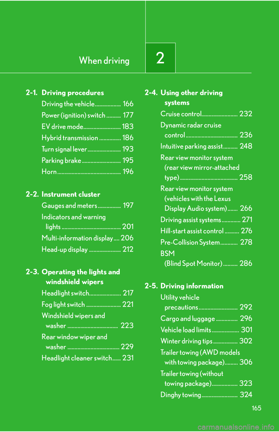 LEXUS RX450h 2015  Owners Manual When driving
2
1652-1. Driving procedures
Driving the vehicle..................  166
Power (ignition) switch ..........  177
EV drive mode.......................... 183
Hybrid transmission ...........