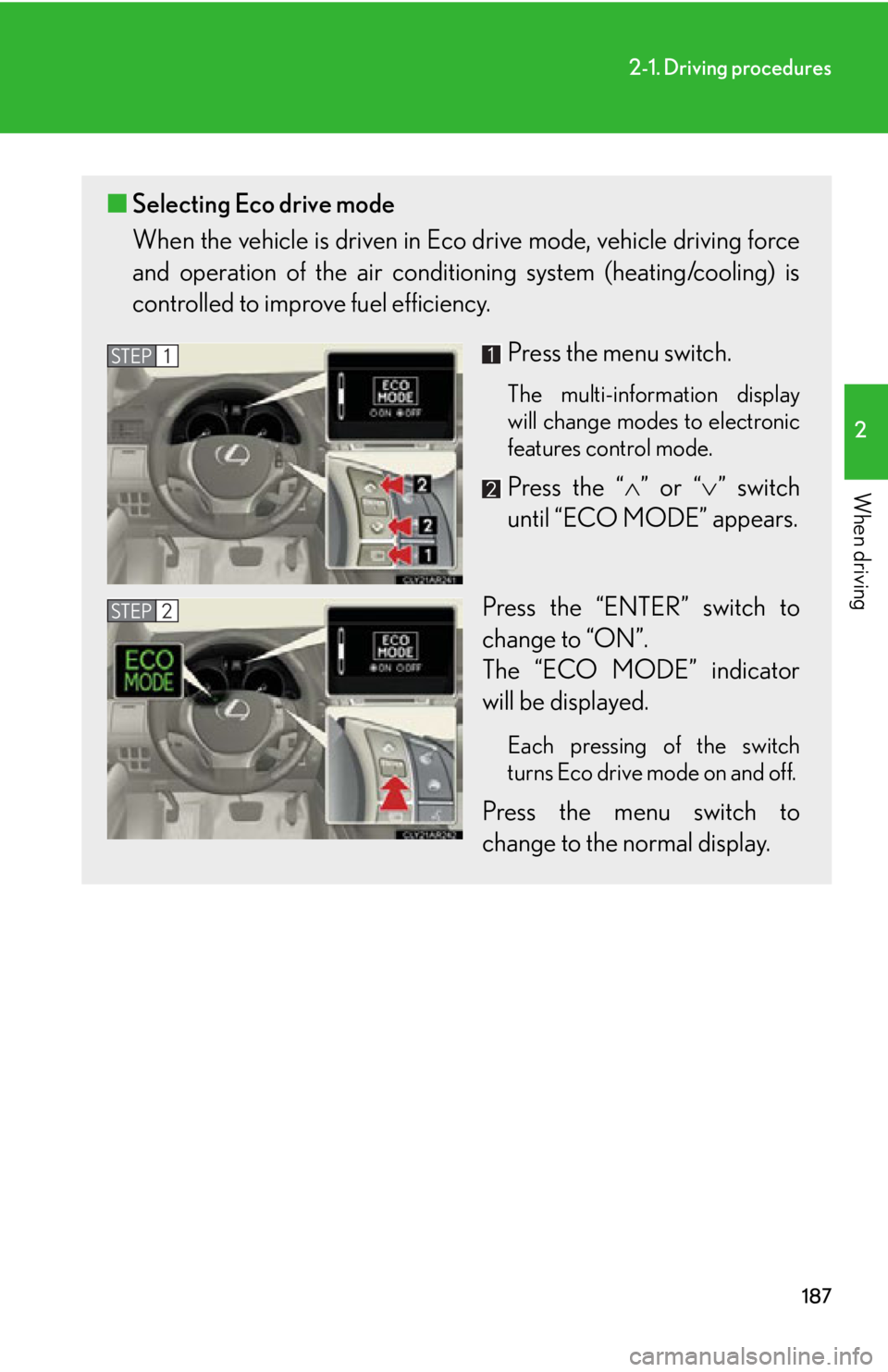 LEXUS RX450h 2015  Owners Manual 1872-1. Driving procedures
2
When driving ■ Selecting Eco drive mode
When the vehicle is driven in Eco drive mode, vehicle driving force
and operation of the air condit ioning system (heating/coolin