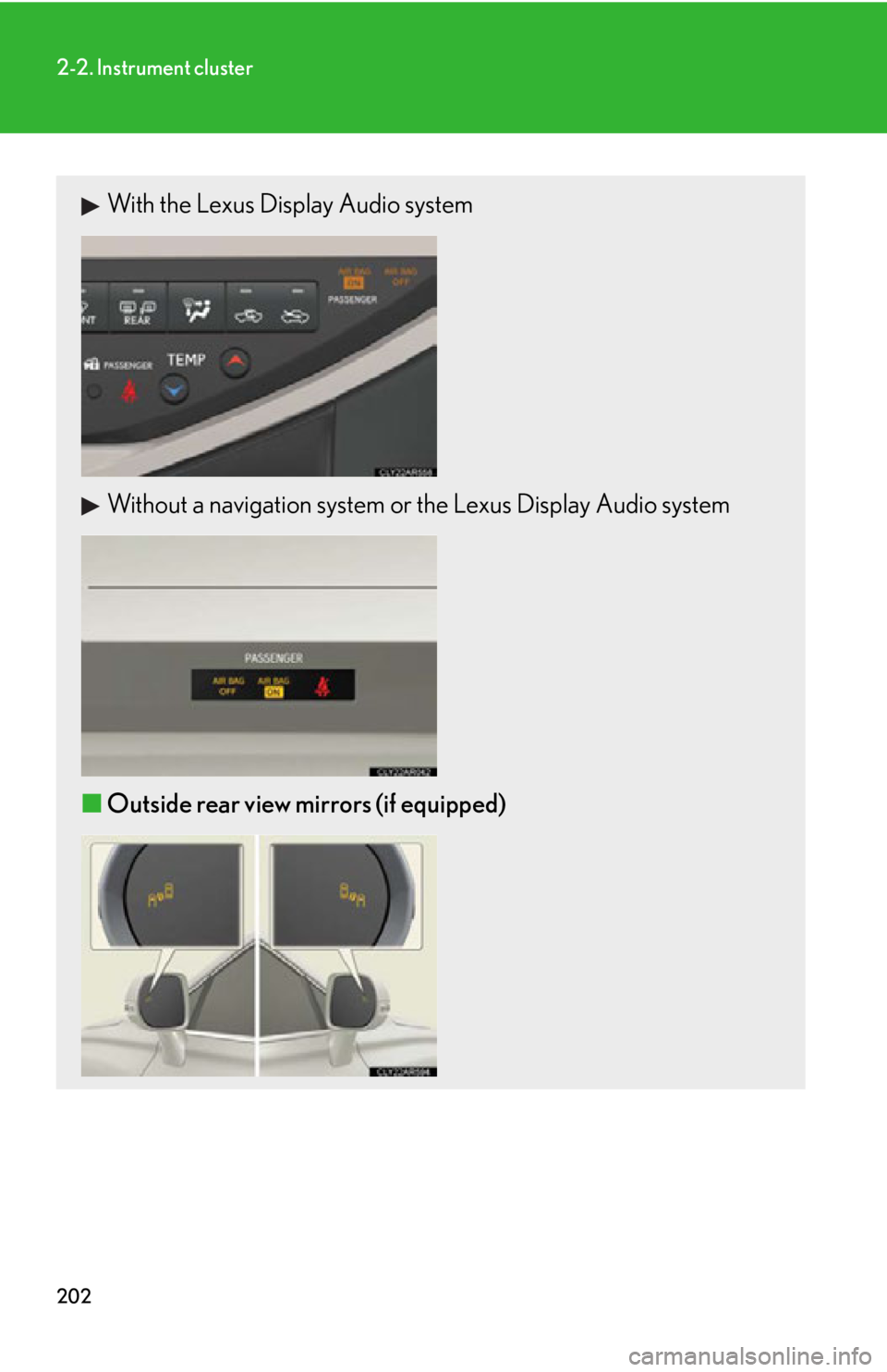 LEXUS RX450h 2015  Owners Manual 2022-2. Instrument cluster
With the Lexus Display Audio system
Without a navigation system or the Lexus Display Audio system
■ Outside rear view mirrors (if equipped) 