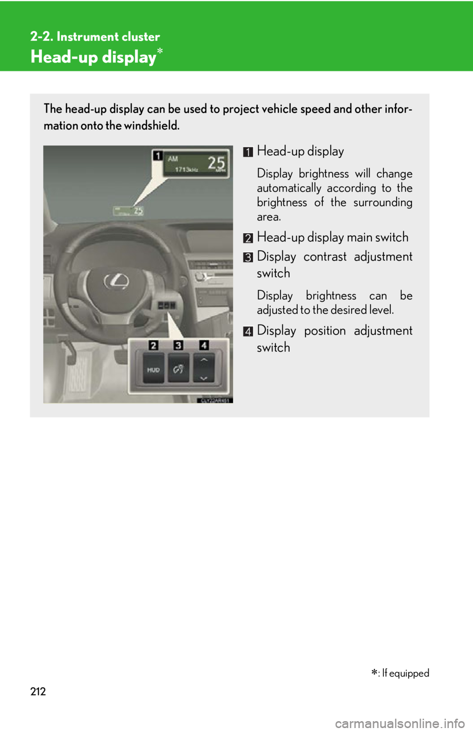 LEXUS RX450h 2015  Owners Manual 2122-2. Instrument cluster
Head-up display The head-up display can be used to project vehicle speed and other infor-
mation onto the windshield.
Head-up display Display brightness will change
autom