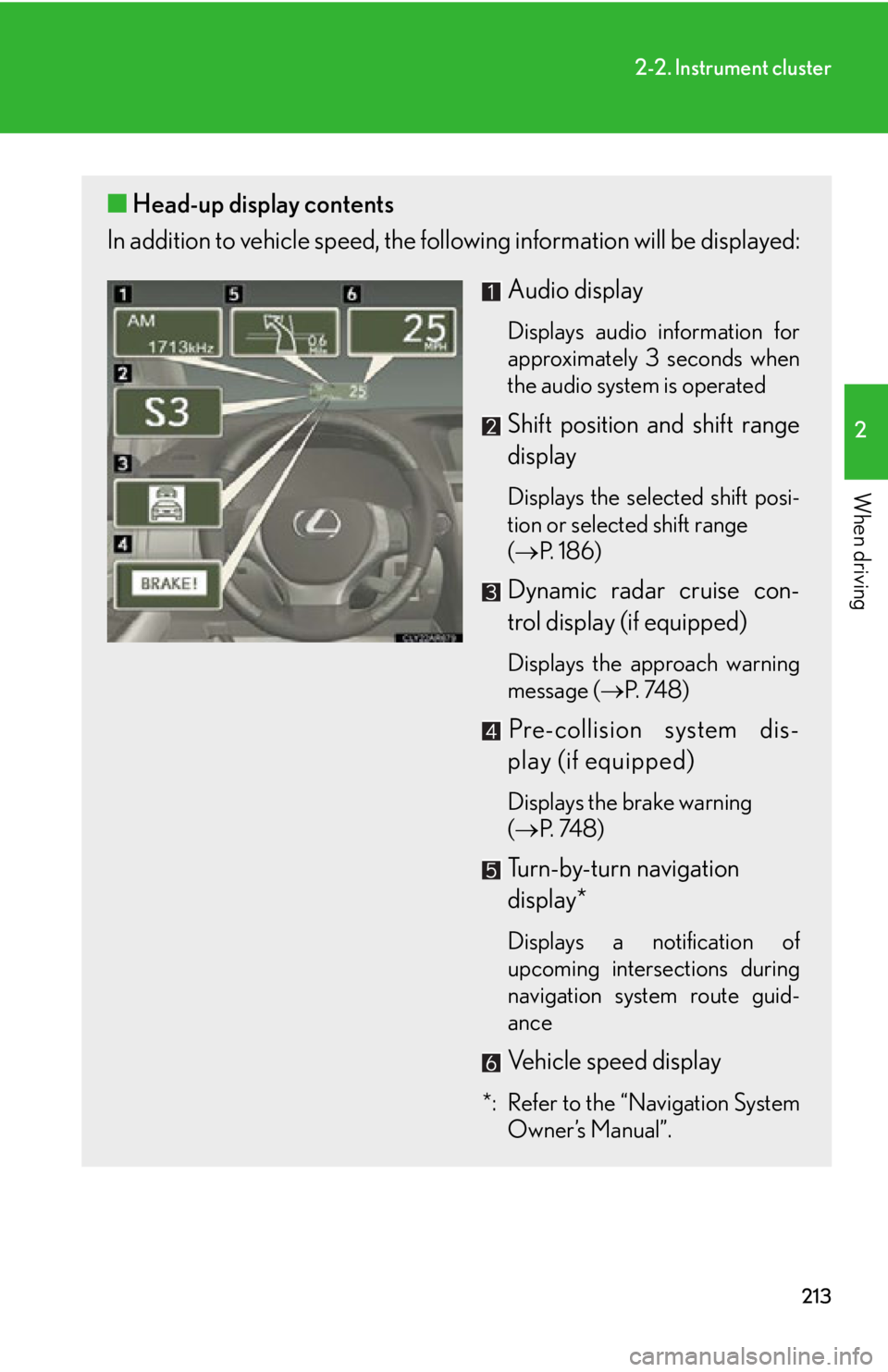 LEXUS RX450h 2015  Owners Manual 2132-2. Instrument cluster
2
When driving ■ Head-up display contents
In addition to vehicle sp eed, the following informa tion will be displayed:
Audio display Displays audio information for
approxi