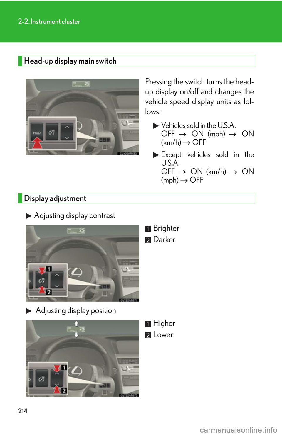 LEXUS RX450h 2015  Owners Manual 2142-2. Instrument cluster
Head-up display main switch
Pressing the switch turns the head-
up display on/off and changes the
vehicle speed disp lay units as fol-
lows: Vehicles sold in the U.S.A. 
OFF