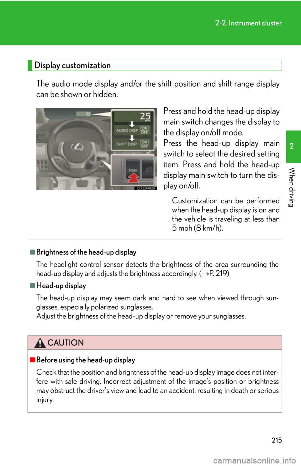 LEXUS RX450h 2015  Owners Manual 2152-2. Instrument cluster
2
When driving Display customization
The audio mode display and/or the sh ift position and shift range display
can be shown or hidden.
Press and hold the head-up display
mai