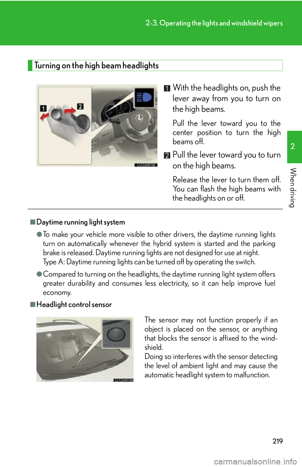 LEXUS RX450h 2015  Owners Manual 2192-3. Operating the light s and windshield wipers
2
When driving Turning on the high beam headlights
With the headlights on, push the
lever away from you to turn on
the high beams.  Pull the lever t