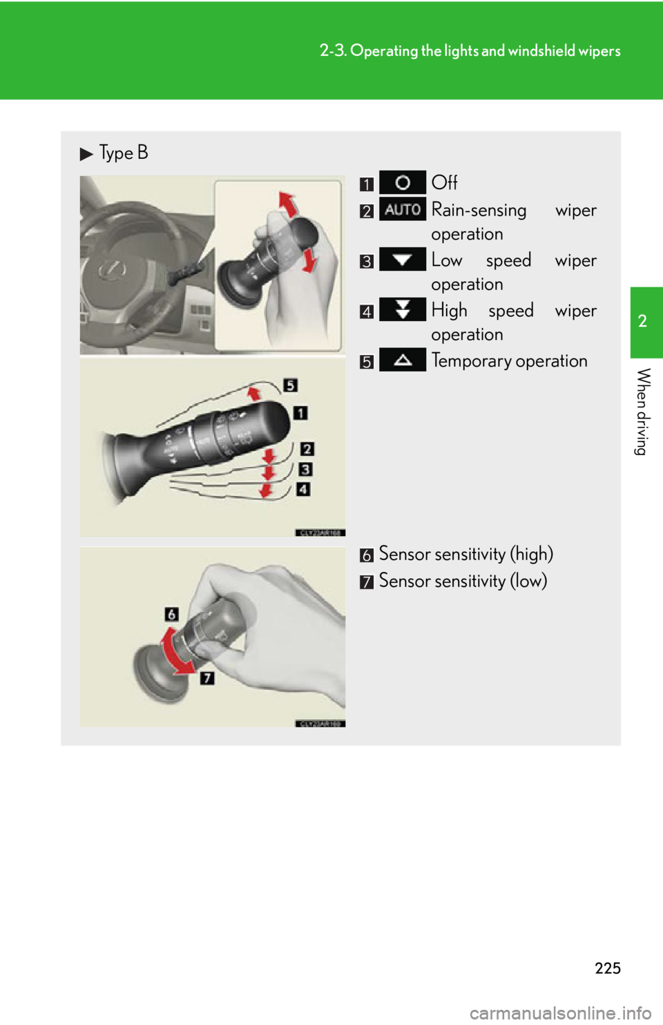 LEXUS RX450h 2015  Owners Manual 2252-3. Operating the light s and windshield wipers
2
When driving Type B
Off
Rain-sensing wiper
operation
Low speed wiper
operation
High speed wiper
operation
Temporary operation
Sensor sensitivity (