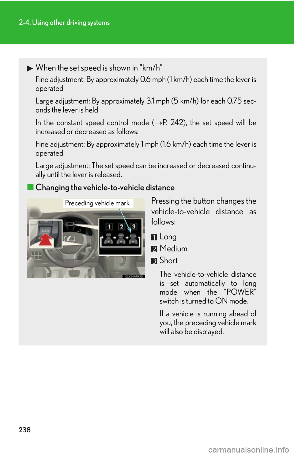 LEXUS RX450h 2015  Owners Manual 2382-4. Using other driving systems
When the set speed is shown in “km/h” Fine adjustment: By approximately 0.6 mph (1 km/h) each time the lever is
operated
Large adjustment: By approximately 3.1 