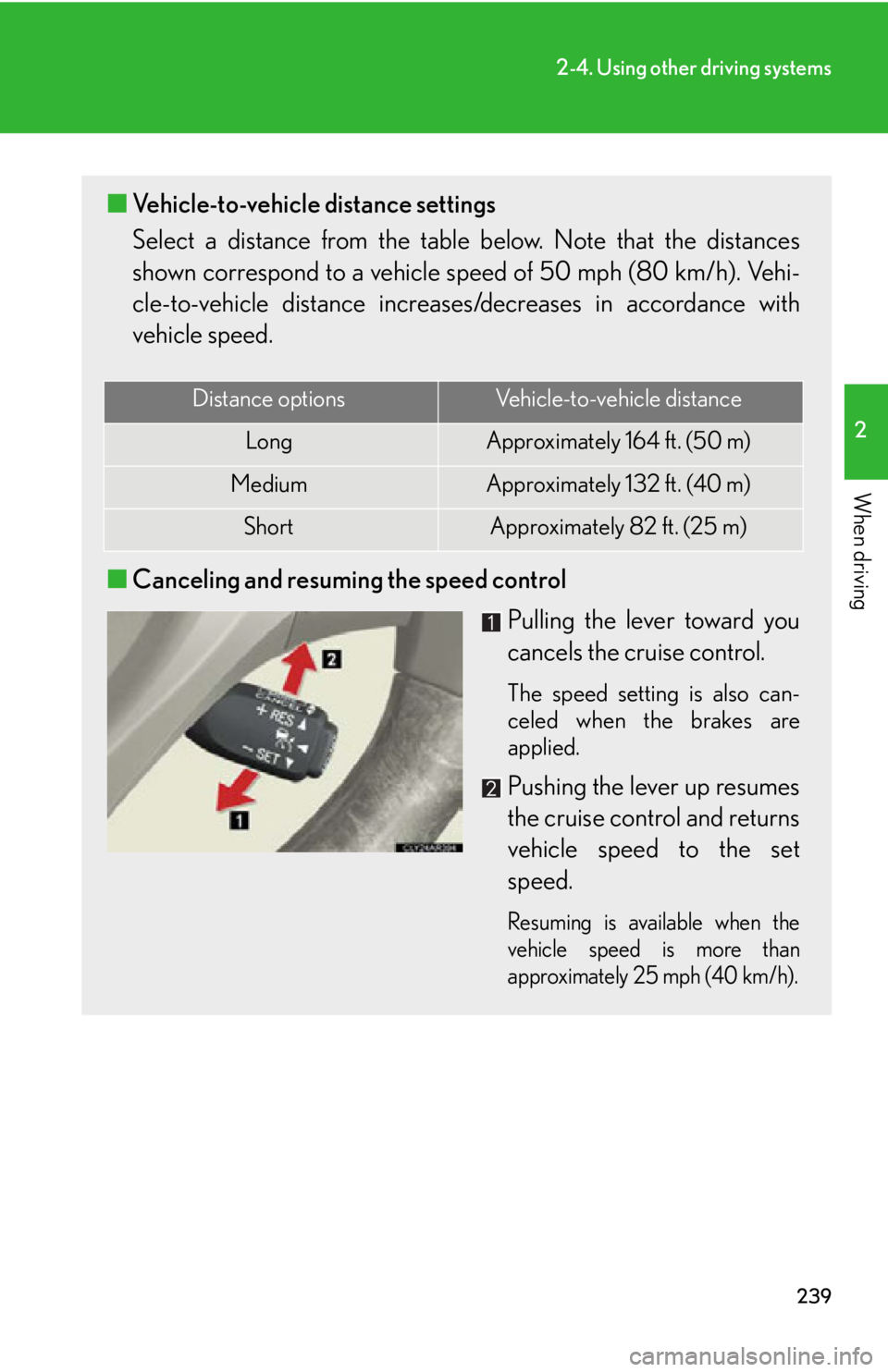 LEXUS RX450h 2015  Owners Manual 2392-4. Using other driving systems
2
When driving ■ Vehicle-to-vehicle distance settings
Select a distance from the tabl e below. Note that the distances
shown correspond to a vehicle sp eed of 50 
